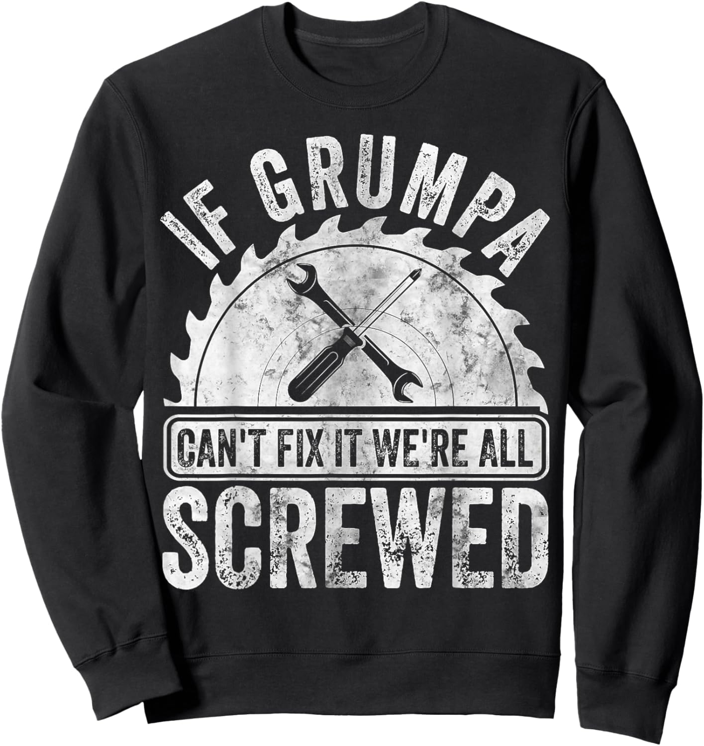If Grumpa Can't Fix It We're All Screwed Shirt Father's Day Sweatshirt - Sweatshirt | Black