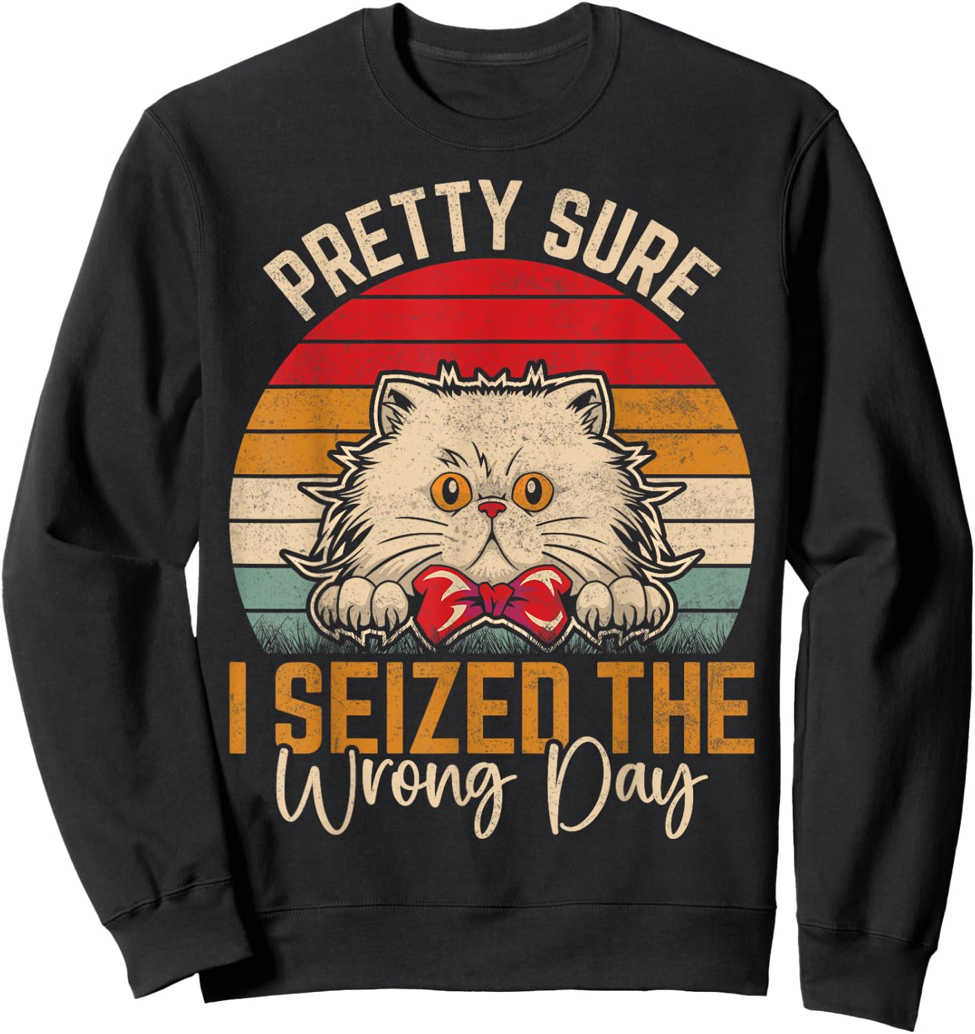 Pretty Sure I Seized The Wrong Day Funny Saying Sweatshirt - Sweatshirt | Black
