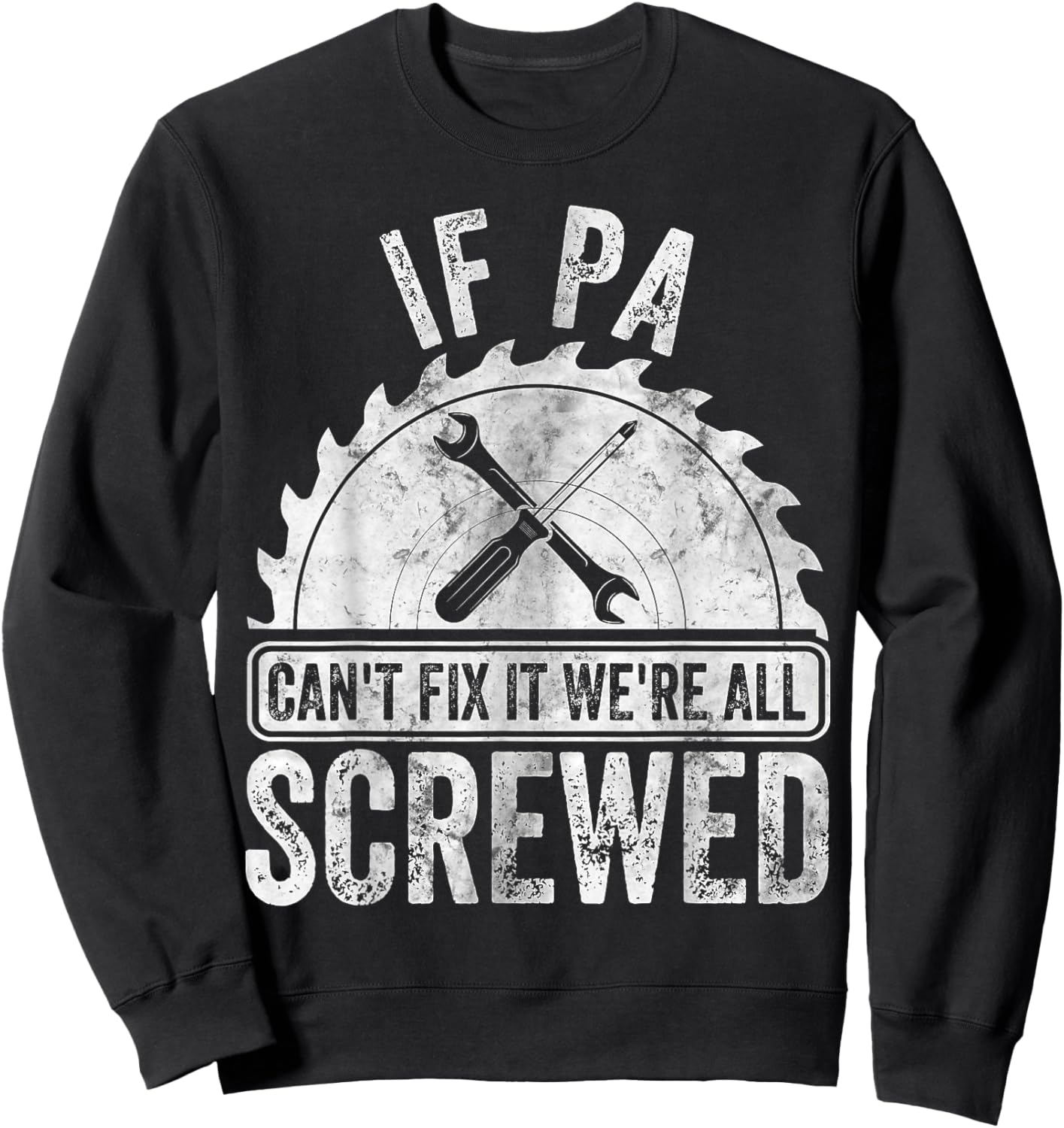 Funny Father's Day If Pa Can't Fix It We're All Screwed Sweatshirt - Sweatshirt | Black