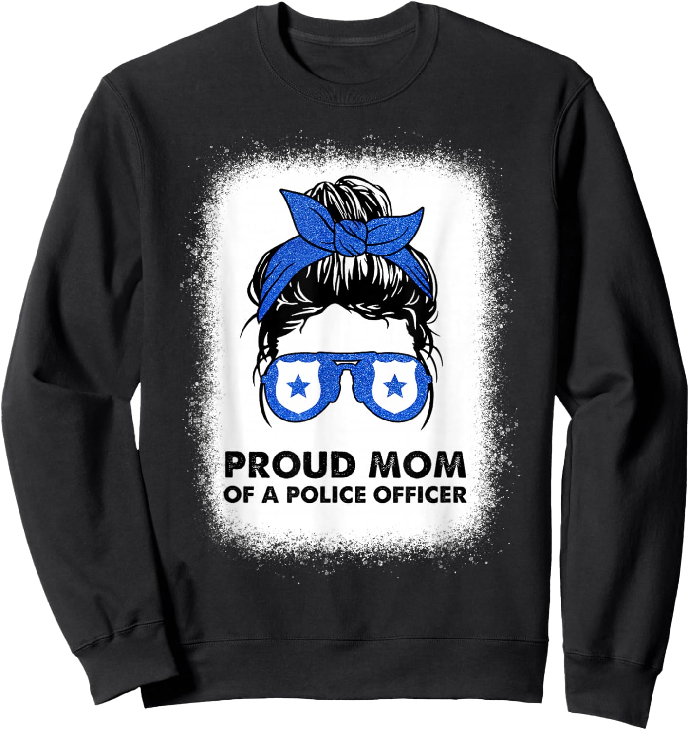 Proud Mom of a Police Officer Bleached Messy Bun Cop Family Sweatshirt - Sweatshirt | Black