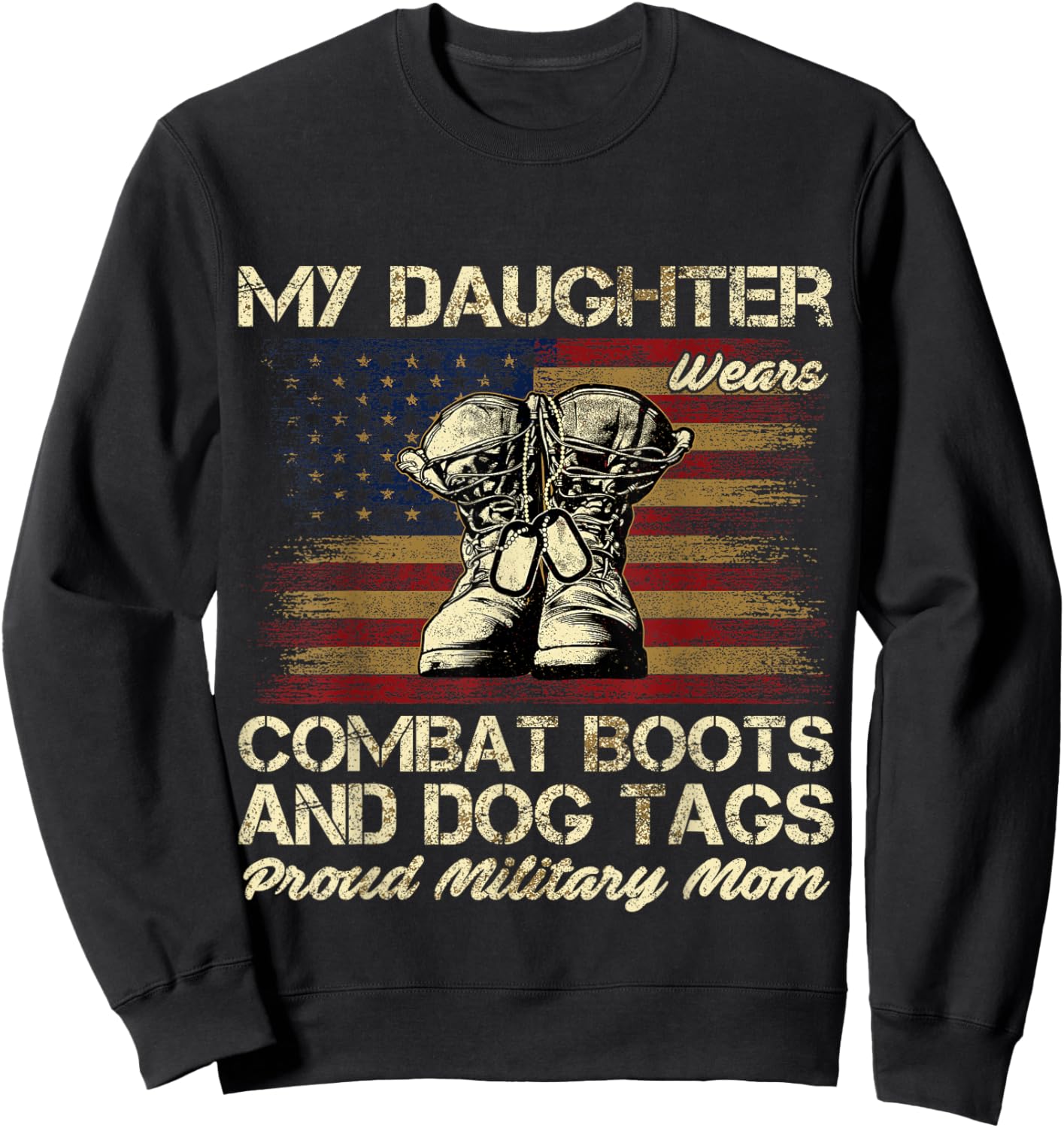 My Daughter Wears Combat Boots and Dog Tags Proud Mom Men Women Kids Sweatshirt - Sweatshirt | Black