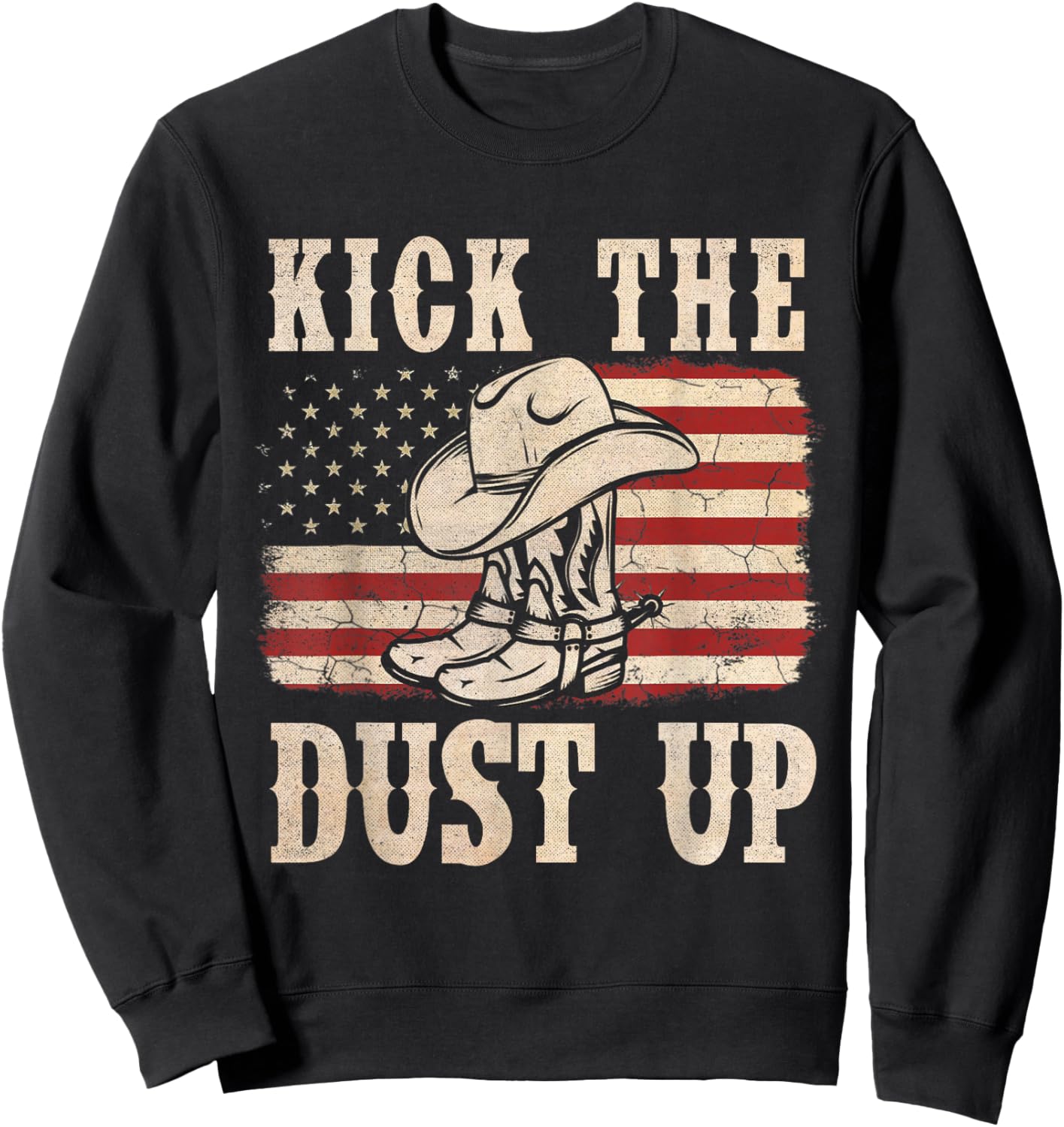Kick The Dust Up Cowboy Boots Hat Western USA Flag Sweatshirt - Sweatshirt | Black