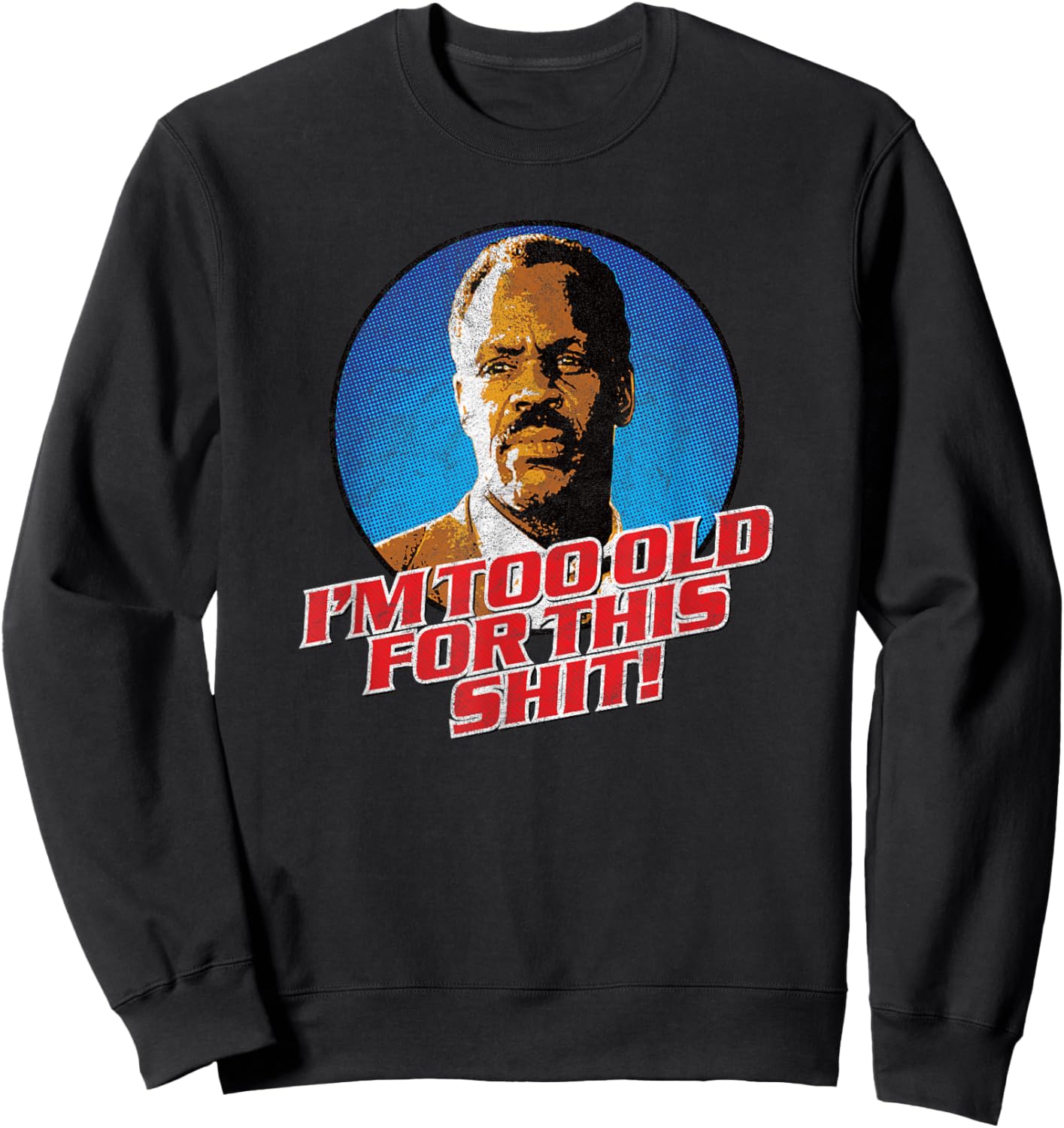 I'm Getting Too Old for This Shit! - Funny 80's Retro Humor Sweatshirt - Sweatshirt | Black