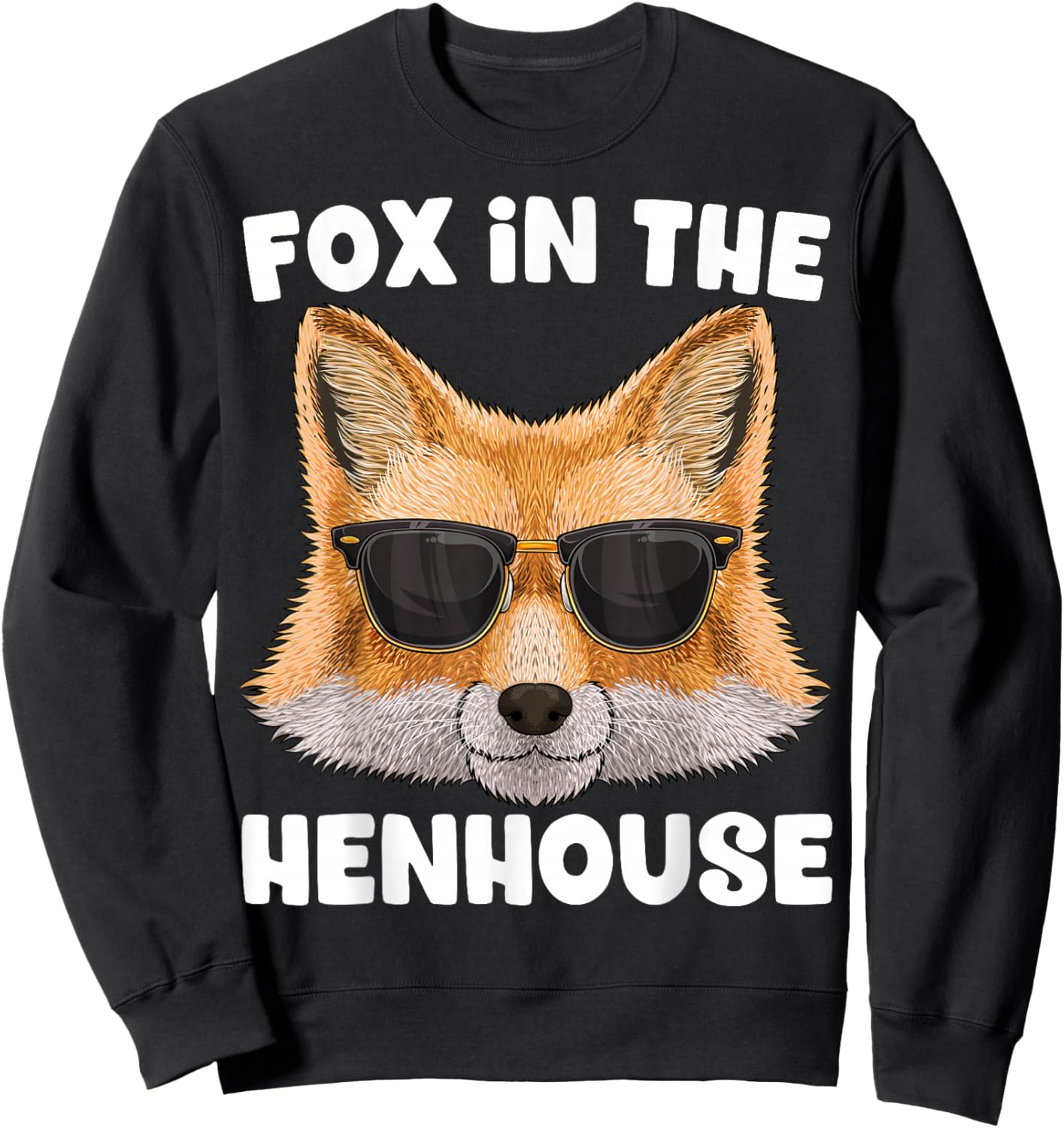 Fox In The Henhouse Funny Cute Fox Pun Don't Care Sarcastic Sweatshirt - Sweatshirt | Black
