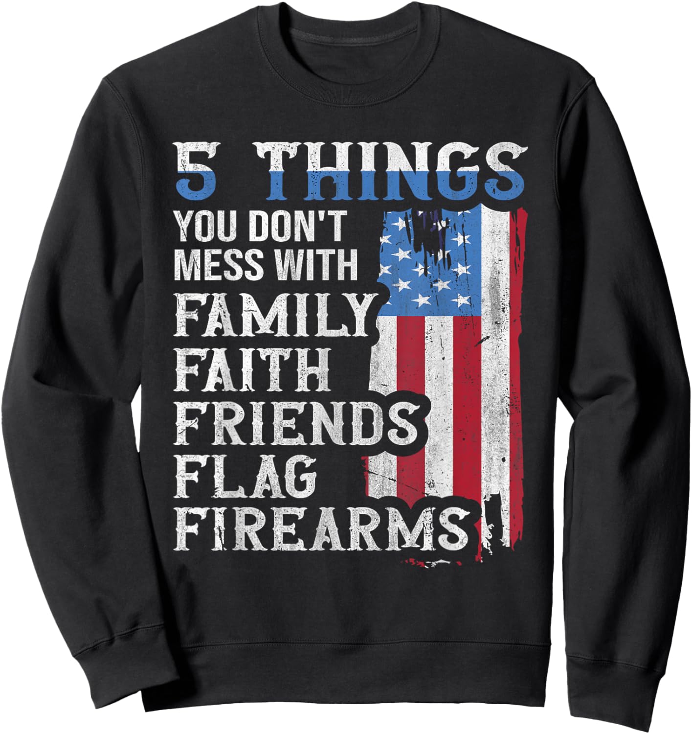 5 Things You Dont Mess with for Proud Patriotic American Sweatshirt - Sweatshirt | Black