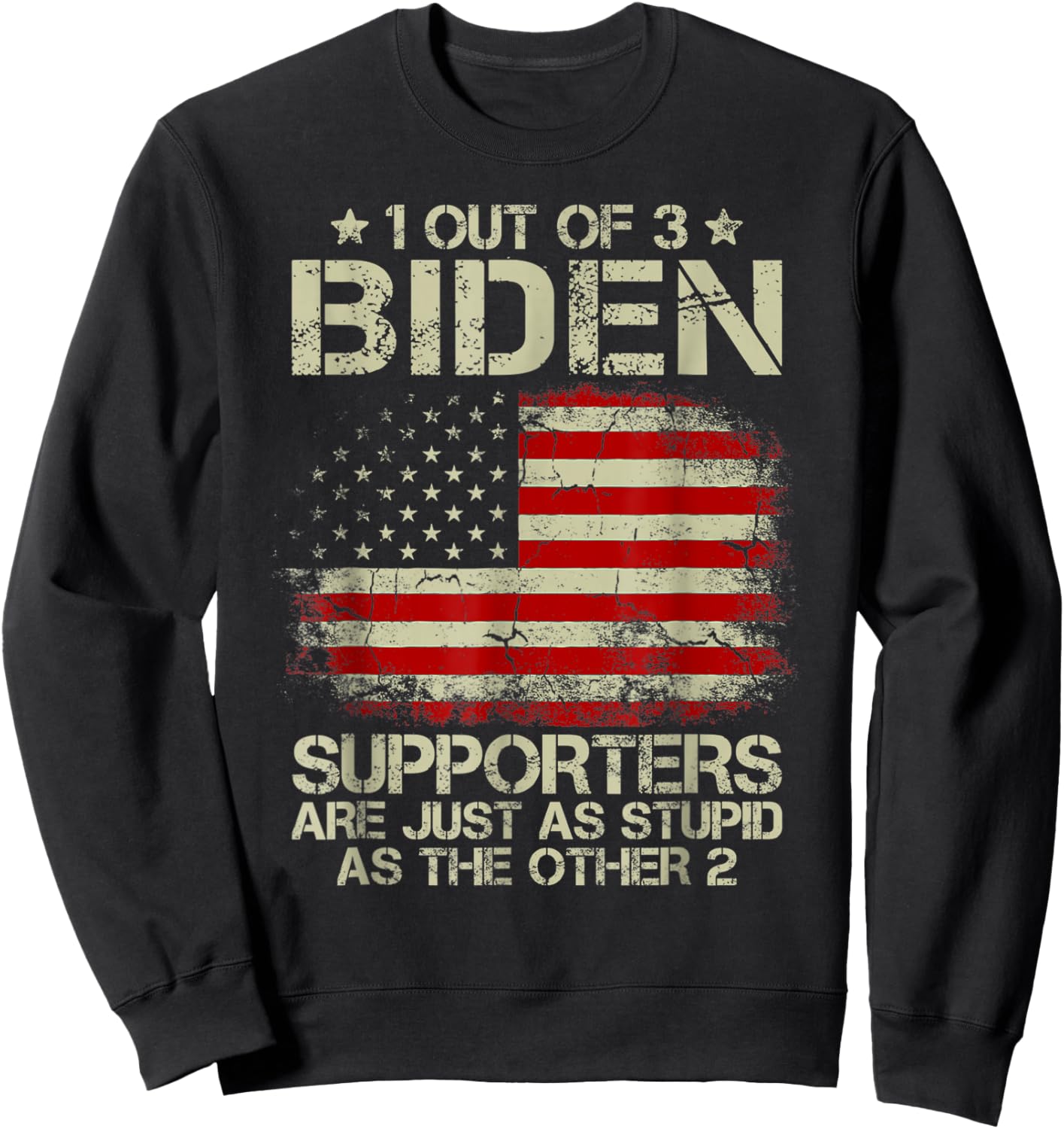 1 Out Of 3 Biden Supporters Are As Stupid As The Other 2 Sweatshirt - Sweatshirt | Black