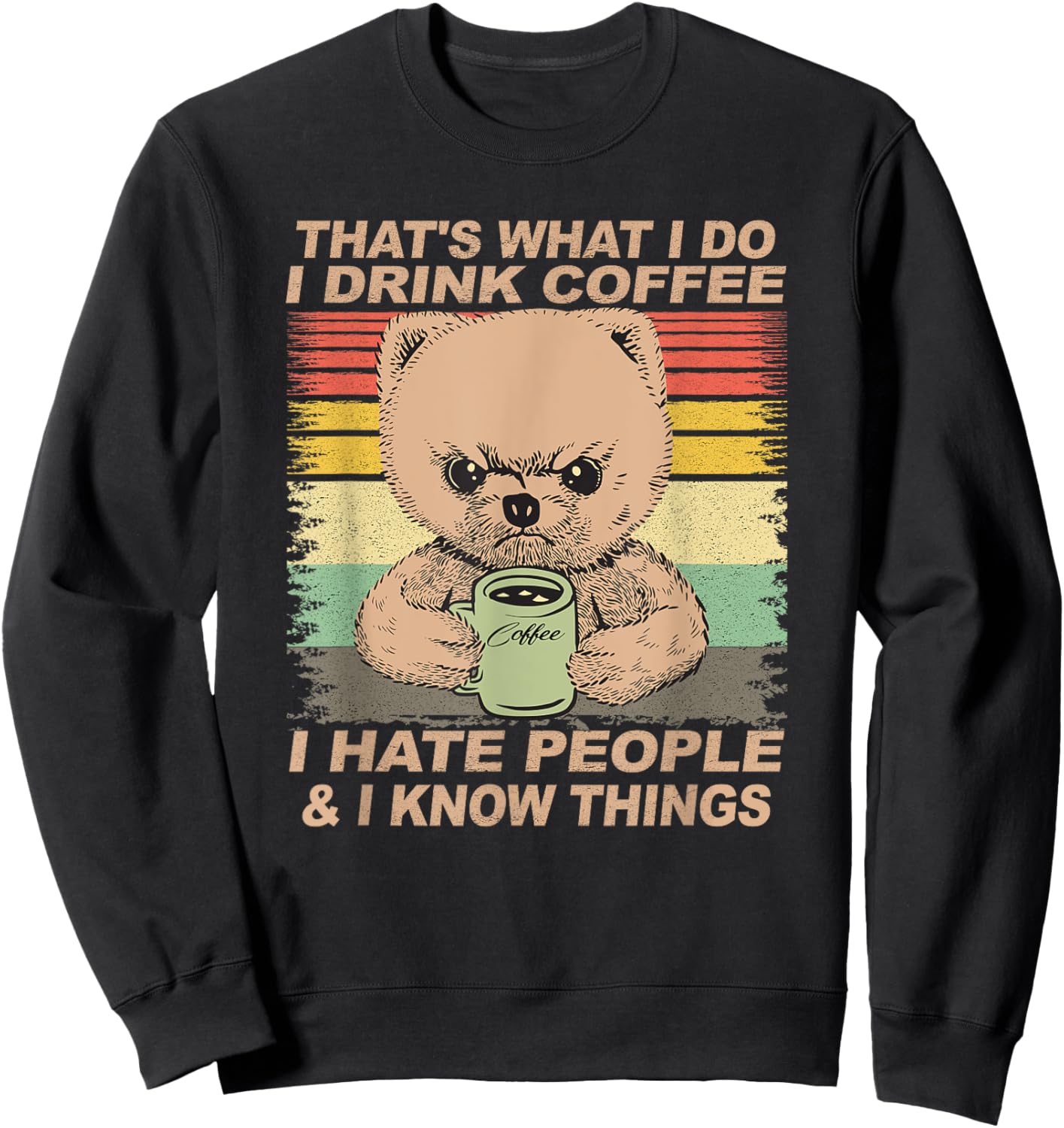 That's What I Do I Drink Coffee I Hate People And I Know Dog Men Women Sweatshirt - Sweatshirt | Black