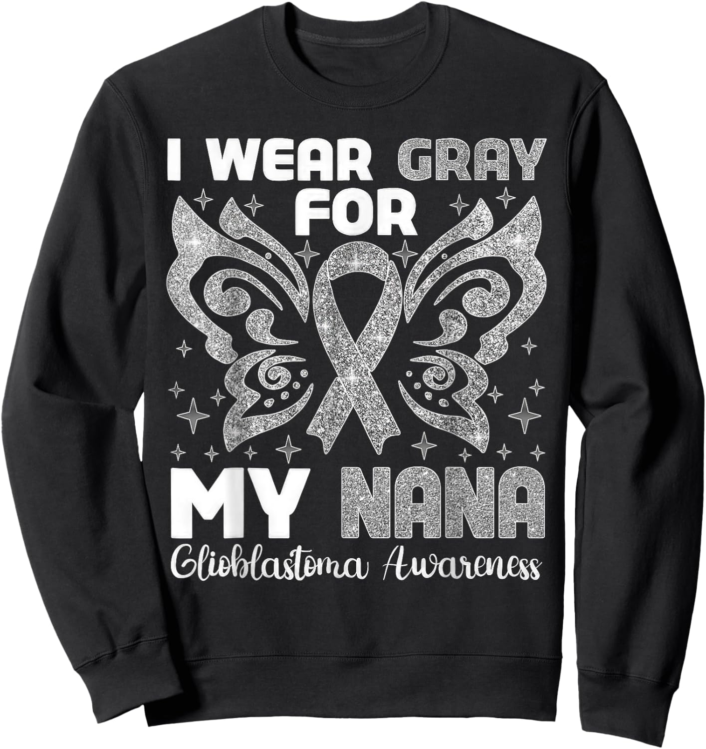 I Wear Gray For My Nana Glioblastoma Awareness Sweatshirt - Sweatshirt | Black