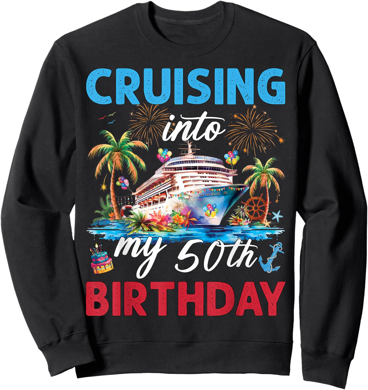 50th Birthday Cruise My 50 Year Old Cruising Into Birthday Sweatshirt - Sweatshirt | Black
