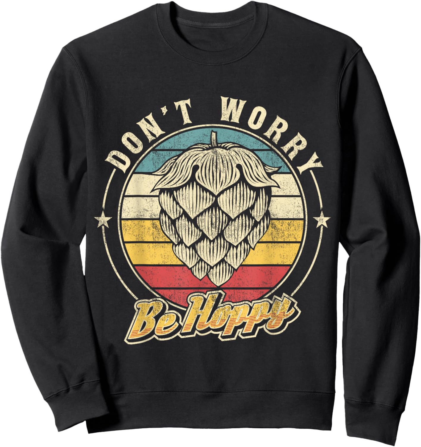 Don't Worry Be Hoppy Distressed Vintage Hops Lover IPA Beer Sweatshirt - Sweatshirt | Black
