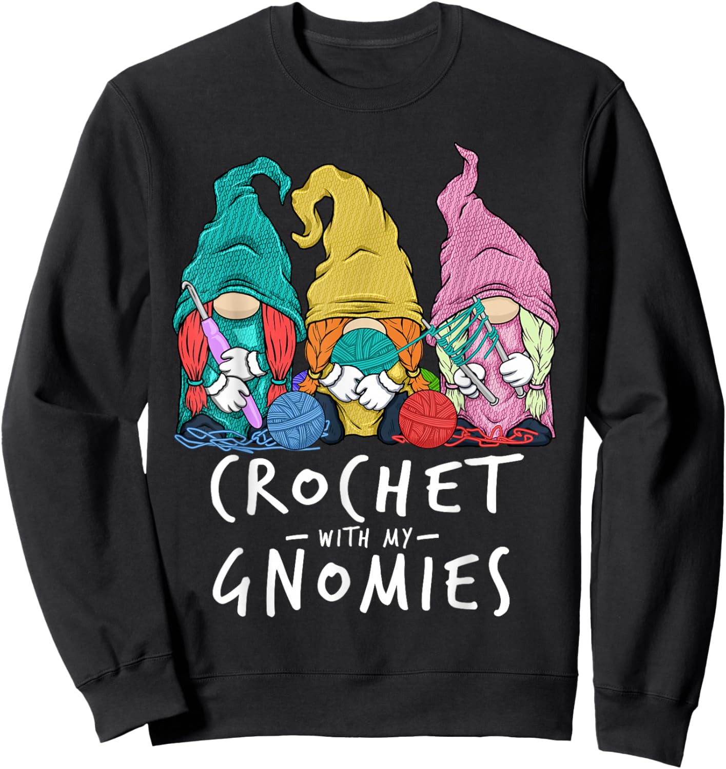 Crochet Gnomes Crochet With My Gnomies Crocheting Sweatshirt - Sweatshirt | Black