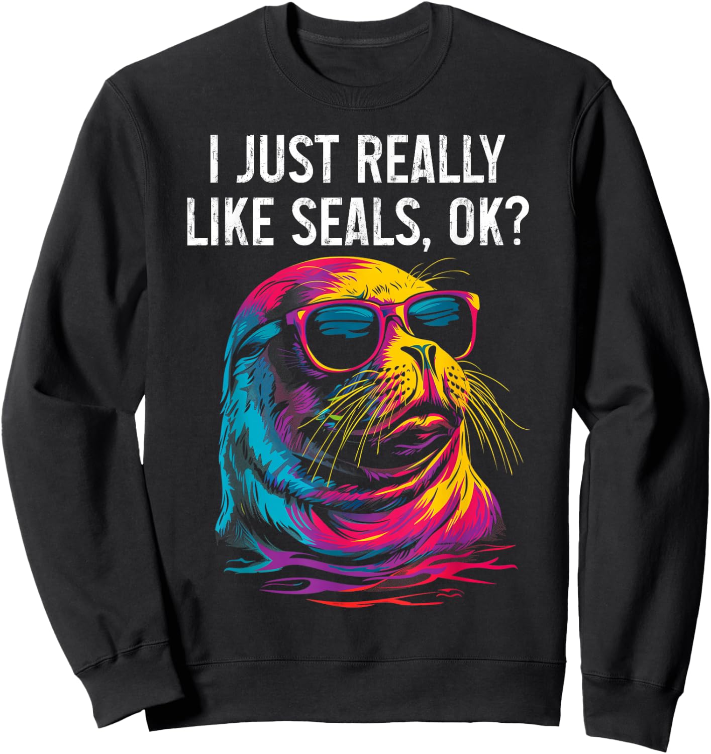 I Just Really Like Seals Ok? Funny Sea Lion Seal Lover Sweatshirt - Sweatshirt | Black