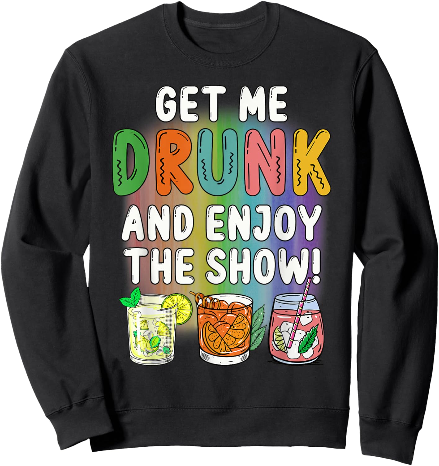 Get Me Drunk And Enjoy The Show Sweatshirt - Sweatshirt | Black