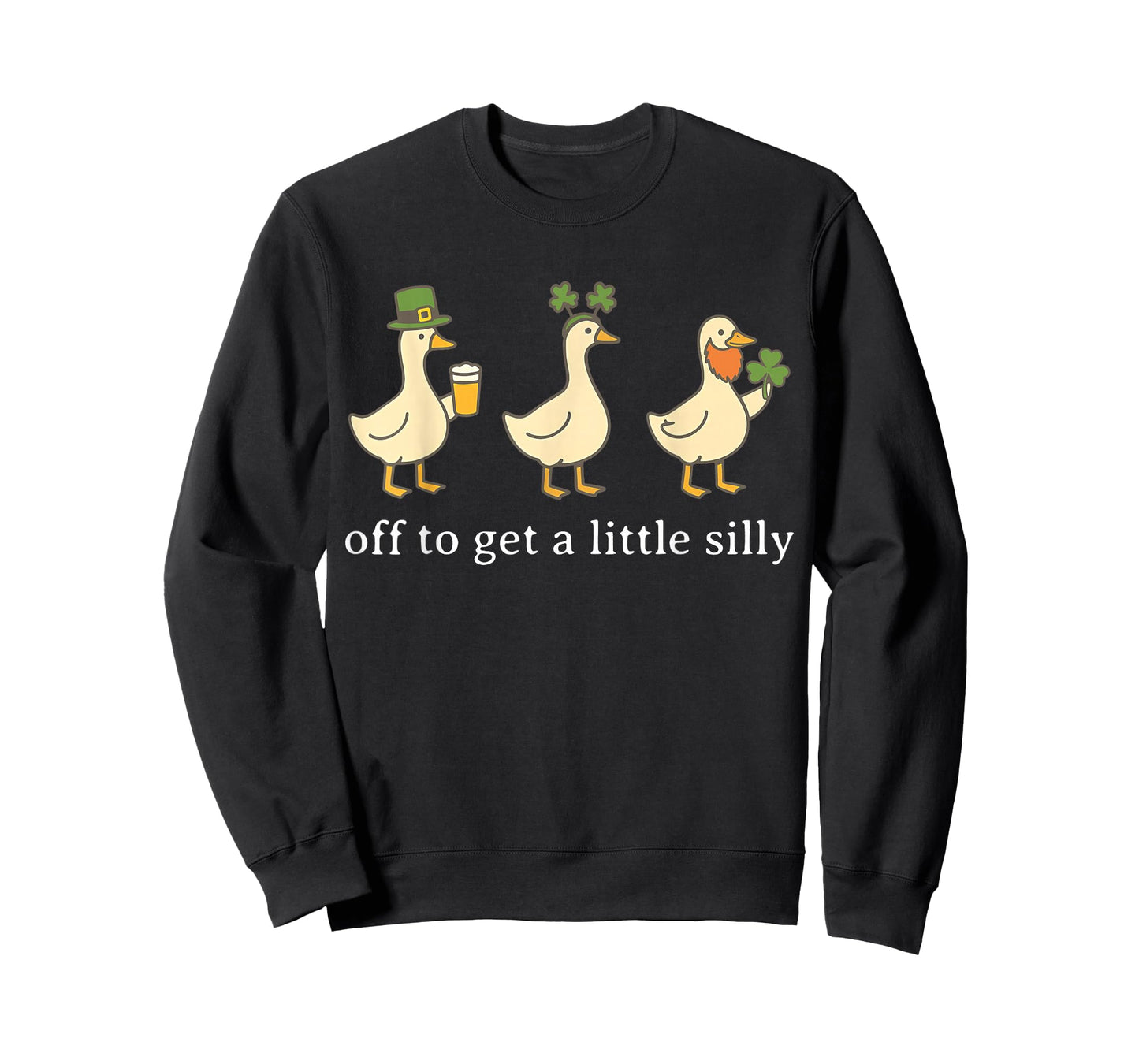 Off to Get A Little Silly Funny Goose Irish St Pattys Day T-Shirt - Sweatshirt | Black