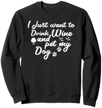 I Just Want To Drink Wine And Pet My Dog Women Sweatshirt - Sweatshirt | Black