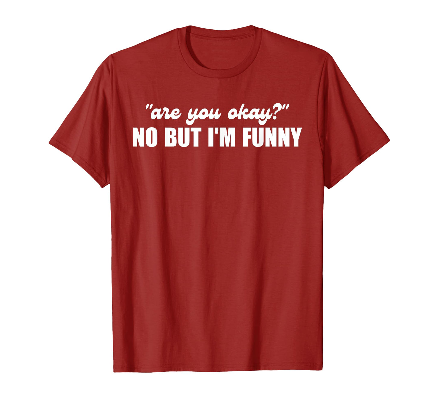 Are You Okay No But I'm Funny Design T-Shirt