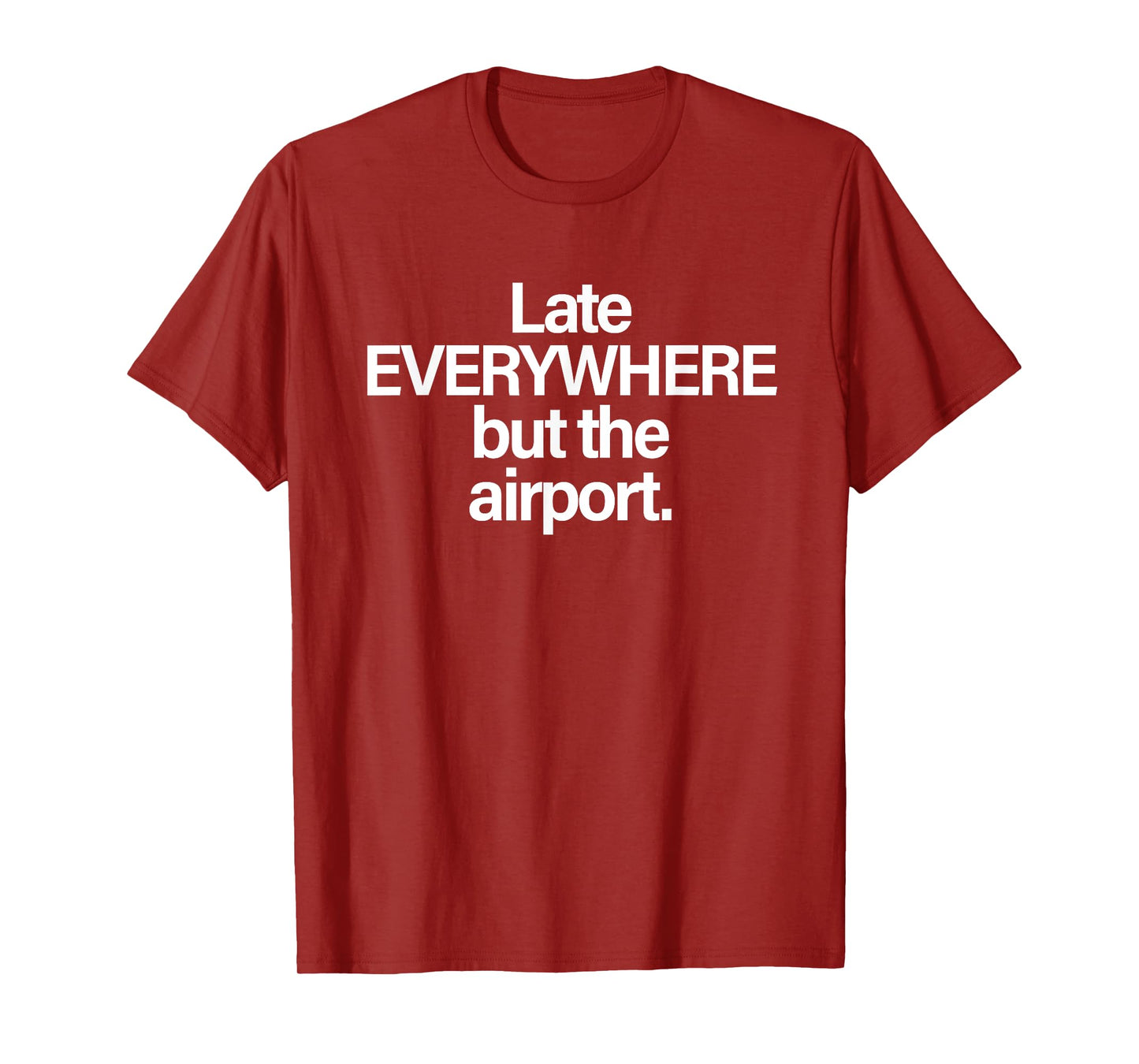 Late Everywhere But The Airport Funny T-Shirt