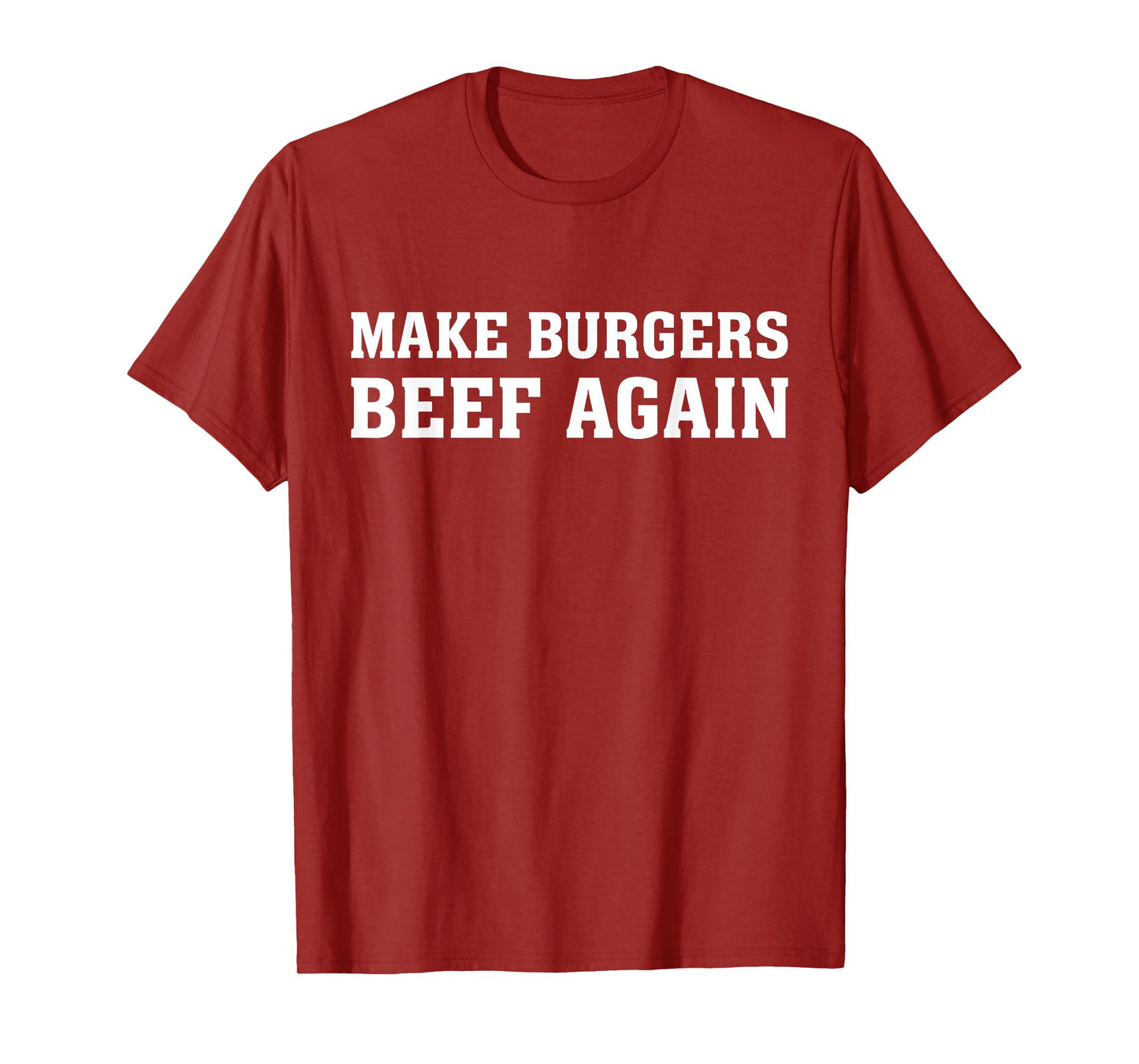Make Burgers Beef Again - Fast Food Lover Funny Beef Burger T-Shirt
