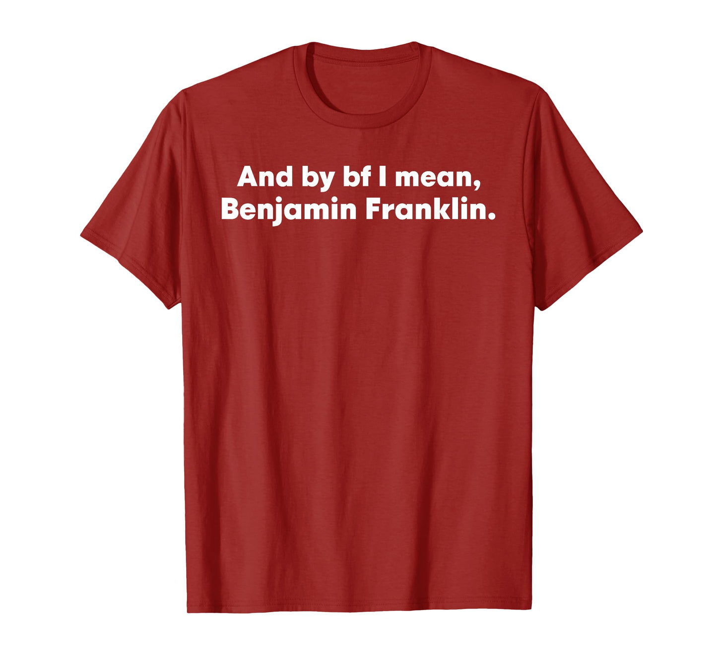 And By Bf I Mean Benjamin Franklin T-Shirt