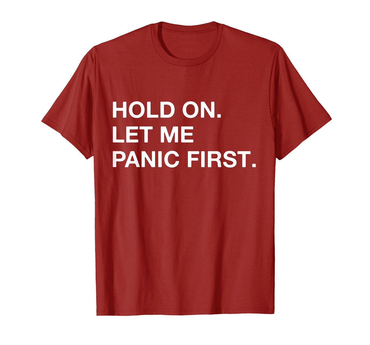 Funny Sarcastic Quote Hold On Let Me Panic first T-Shirt