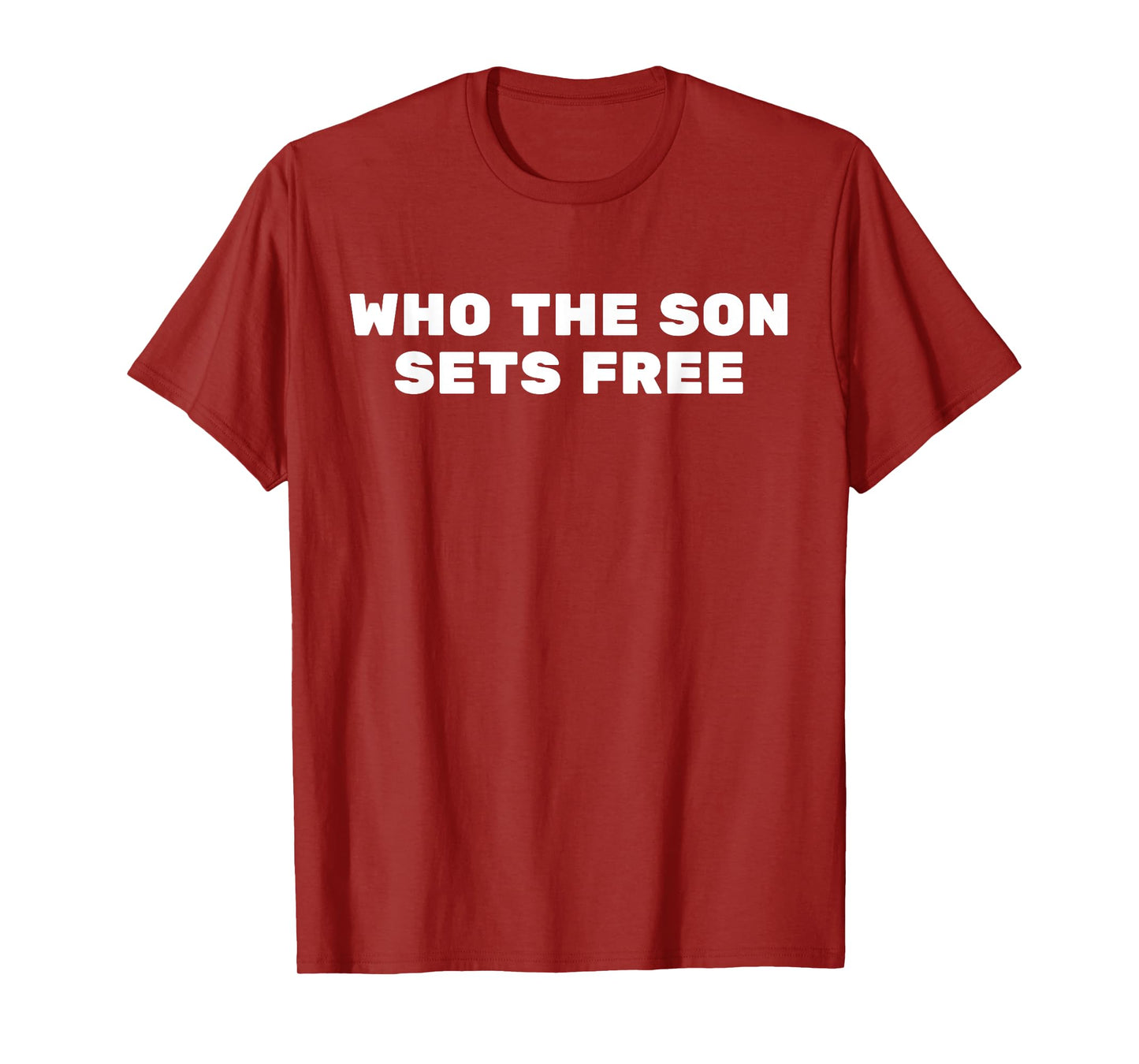 Who The Son Sets Free T-Shirt