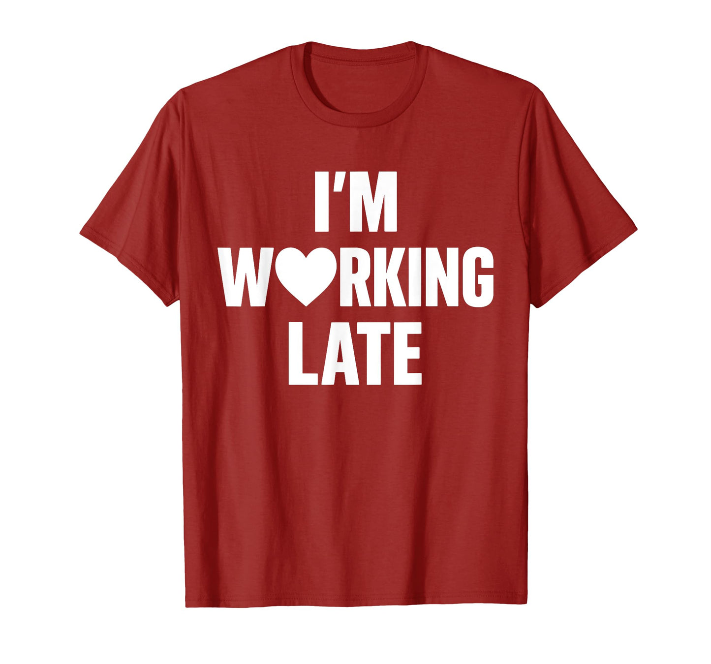 I'm Working Late T-Shirt