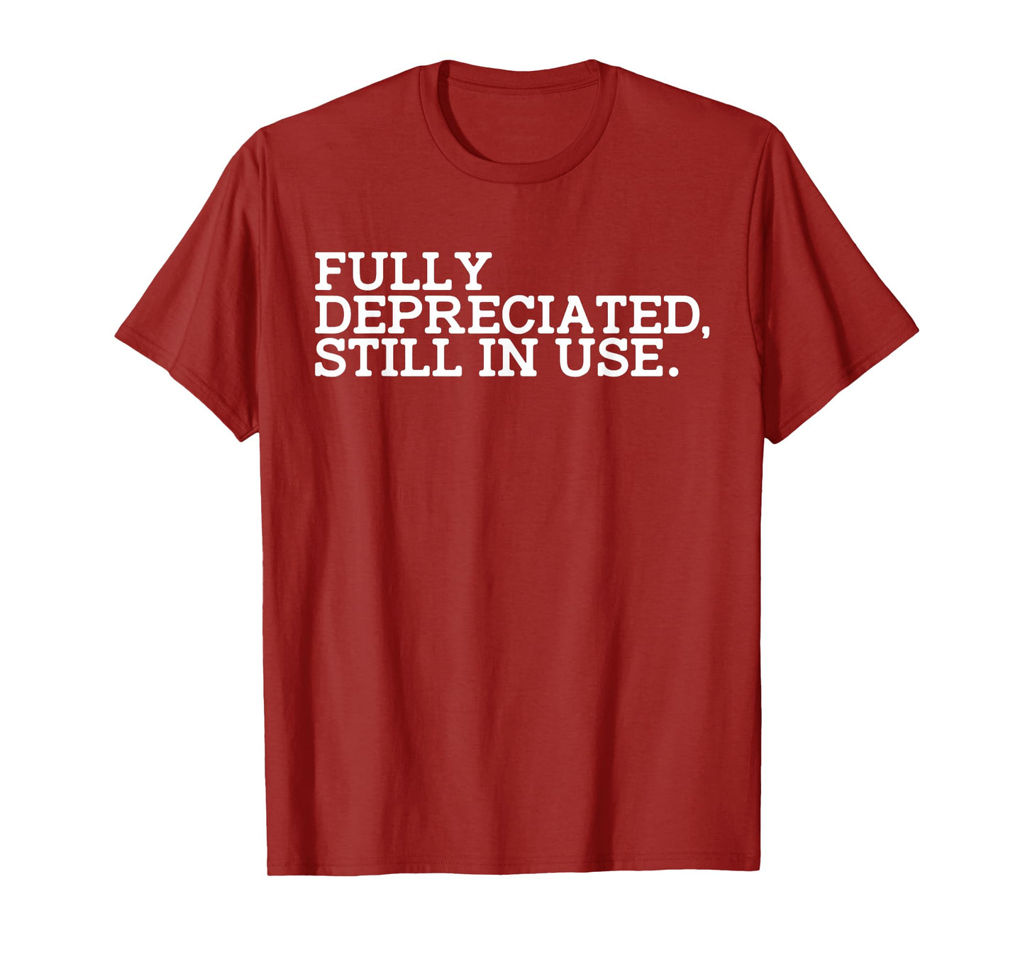 Fully Depreciated But Still in Use T-Shirt