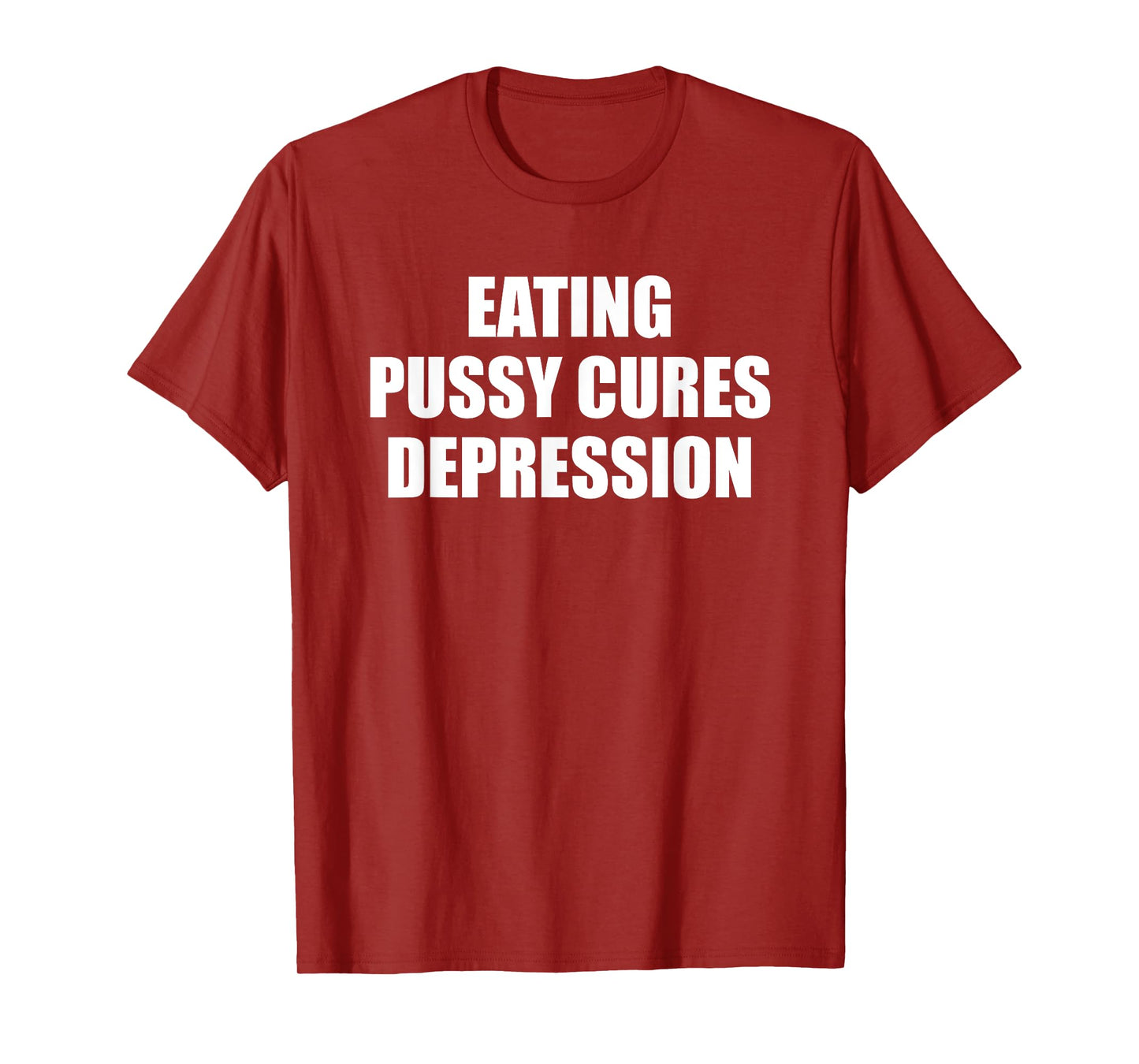 Eating Pussy Cures Depression Funny Adult Joke T-Shirt