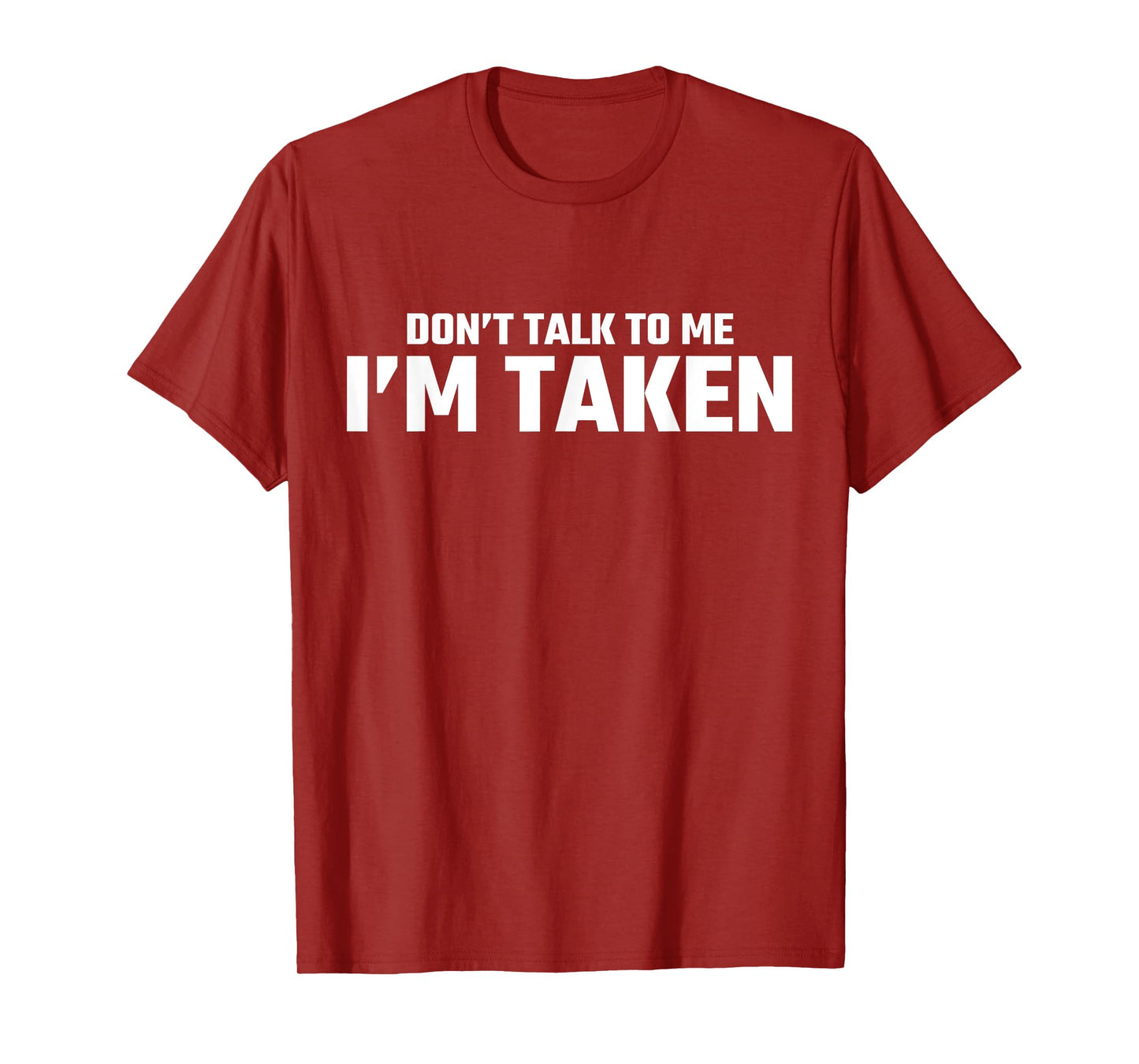 Don’t Talk To Me I’m Taken T-Shirt