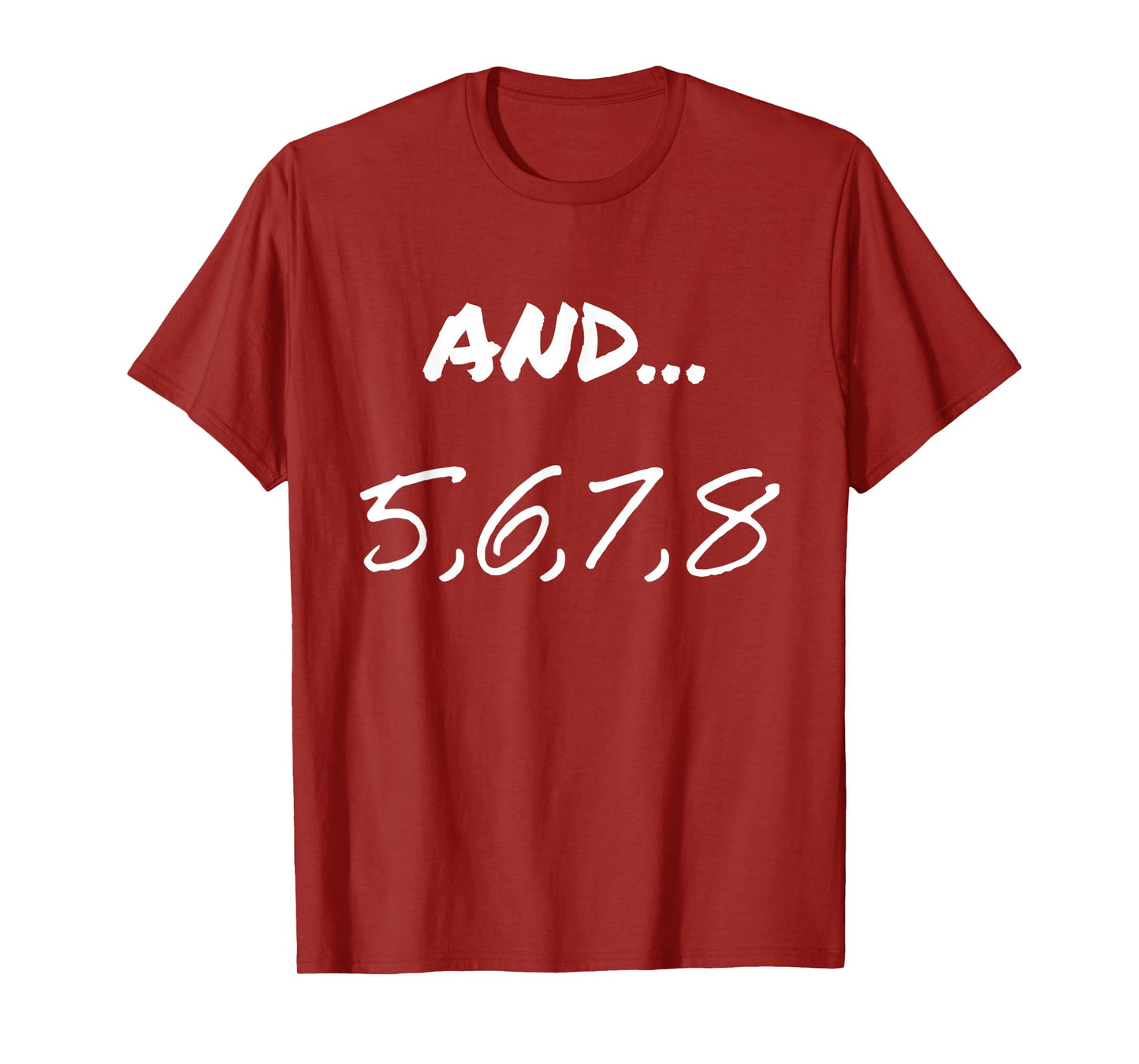 Funny Saying And 5, 6, 7, 8, Dance Theater Dancing Men Women T-Shirt