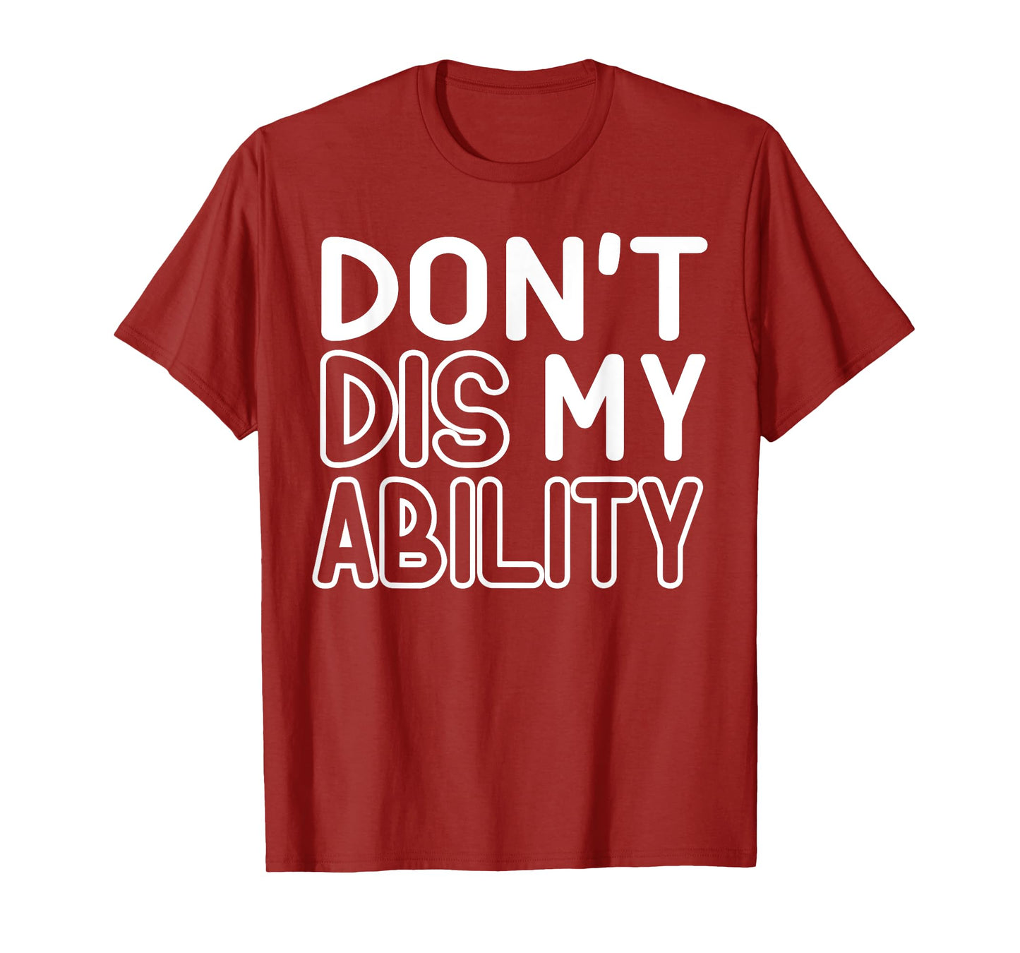 DON'T DIS MY ABILITY T-Shirt