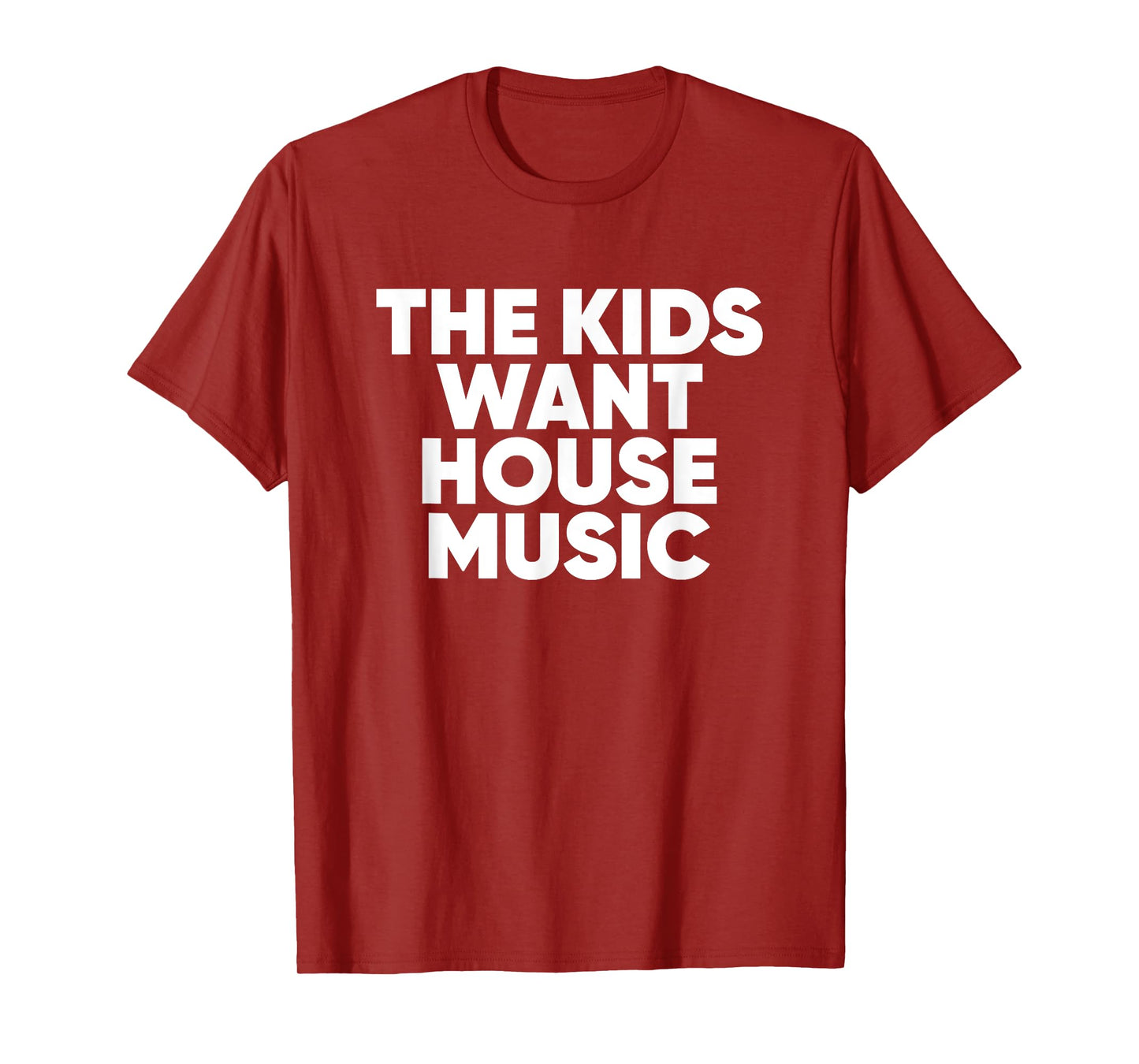 The Kids Want House Music - EDM Quote T-Shirt