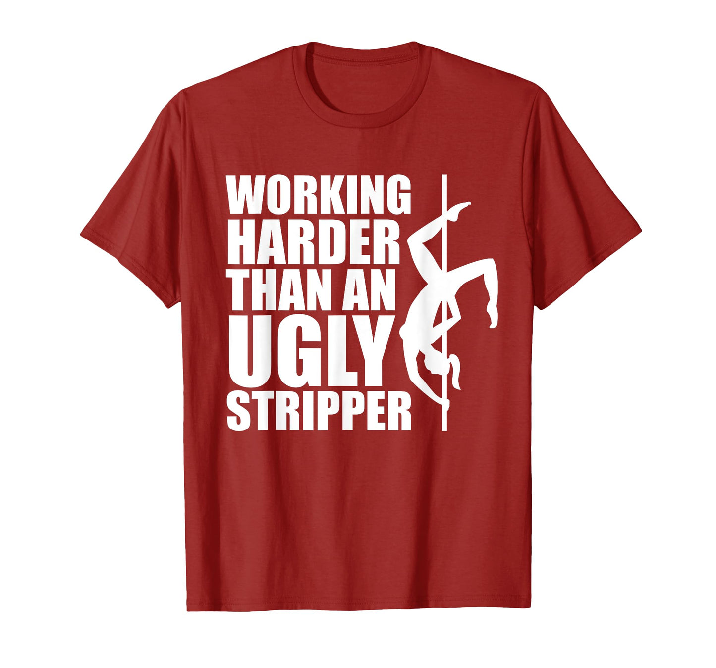 Working Harder Than An Ugly Stripper T-Shirt