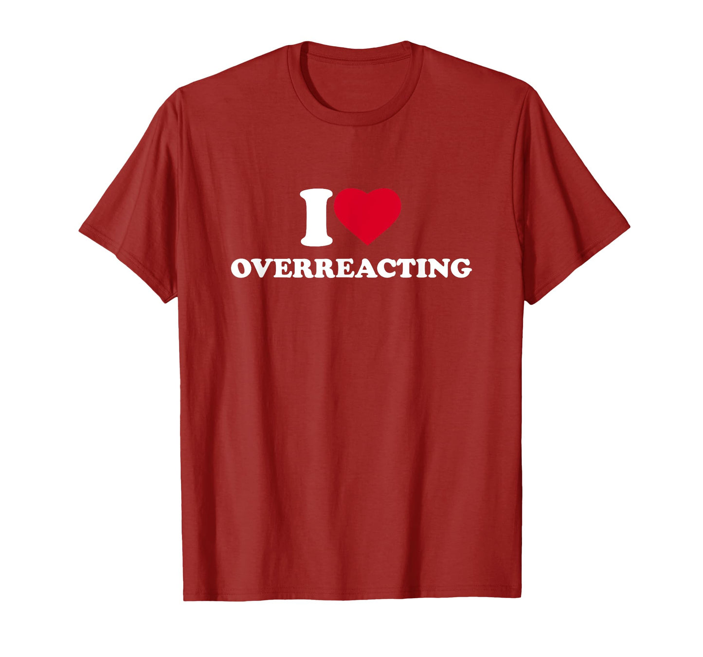 I Love Overreacting I Heart Overreacting Lover Overreaction T-Shirt