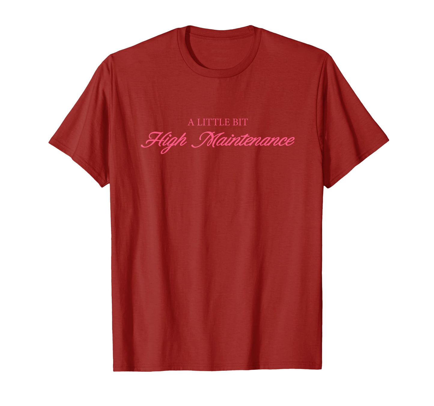 A Little Bit High Maintenance Quote T-Shirt