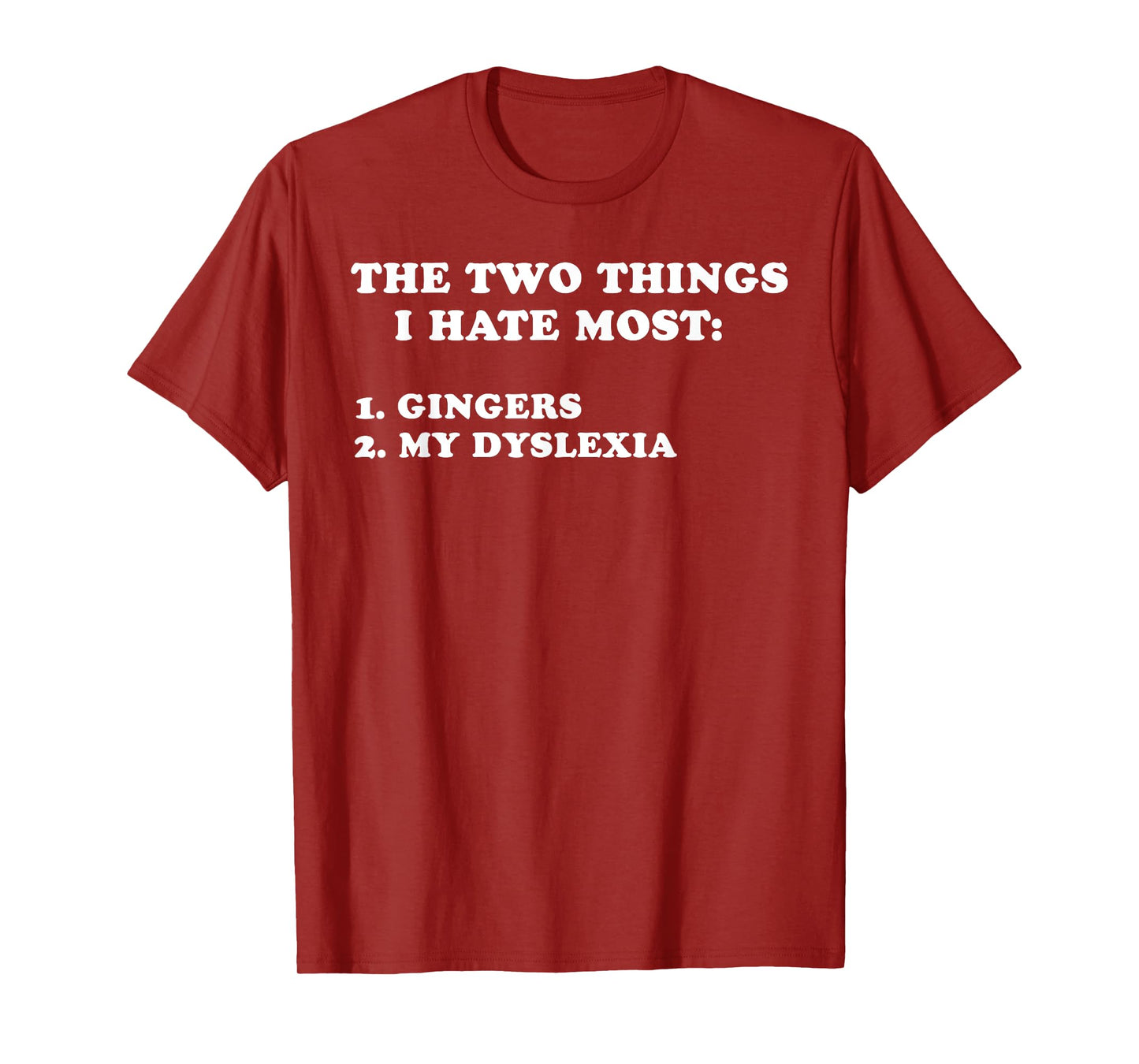 Two Things I Hate Most: Gingers And My Dyslexia T-Shirt