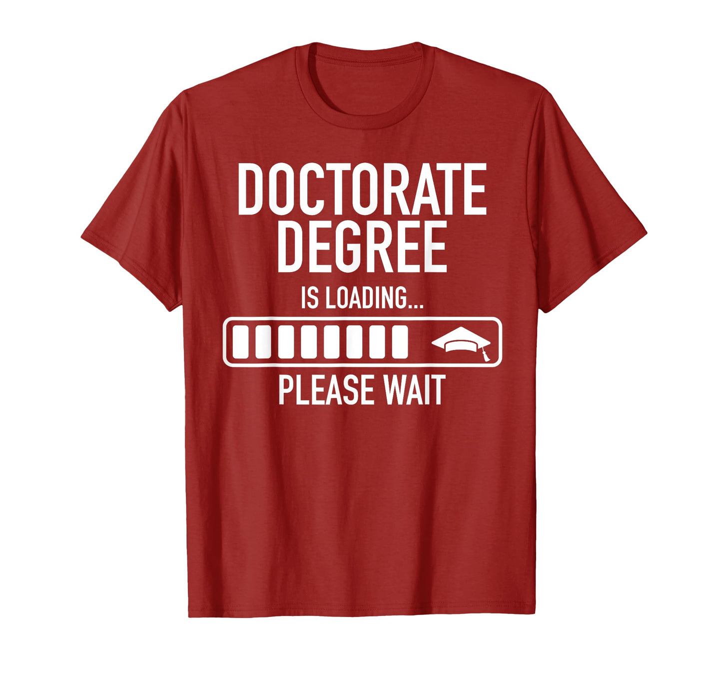Doctorate Degree Is Loading Please Wait Doctorate Graduate T-Shirt