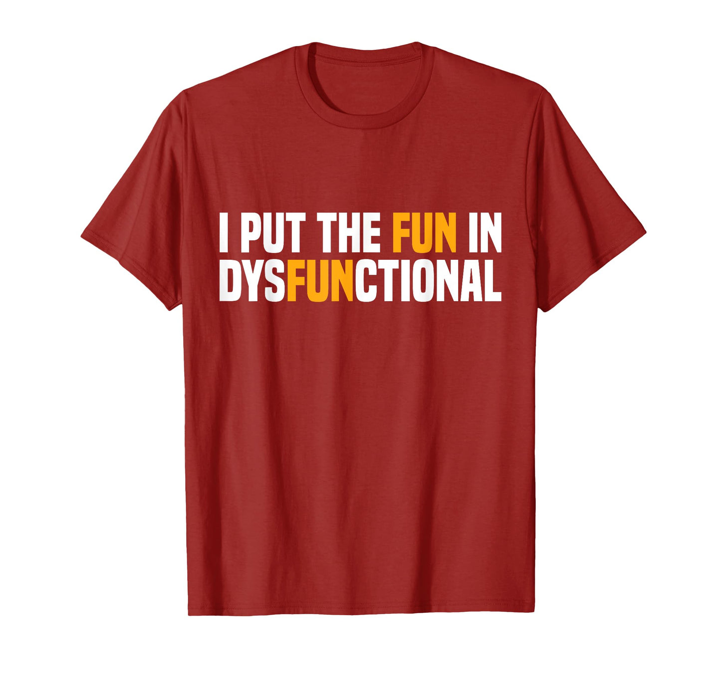 I Put The Fun In Dysfunctional T-Shirt