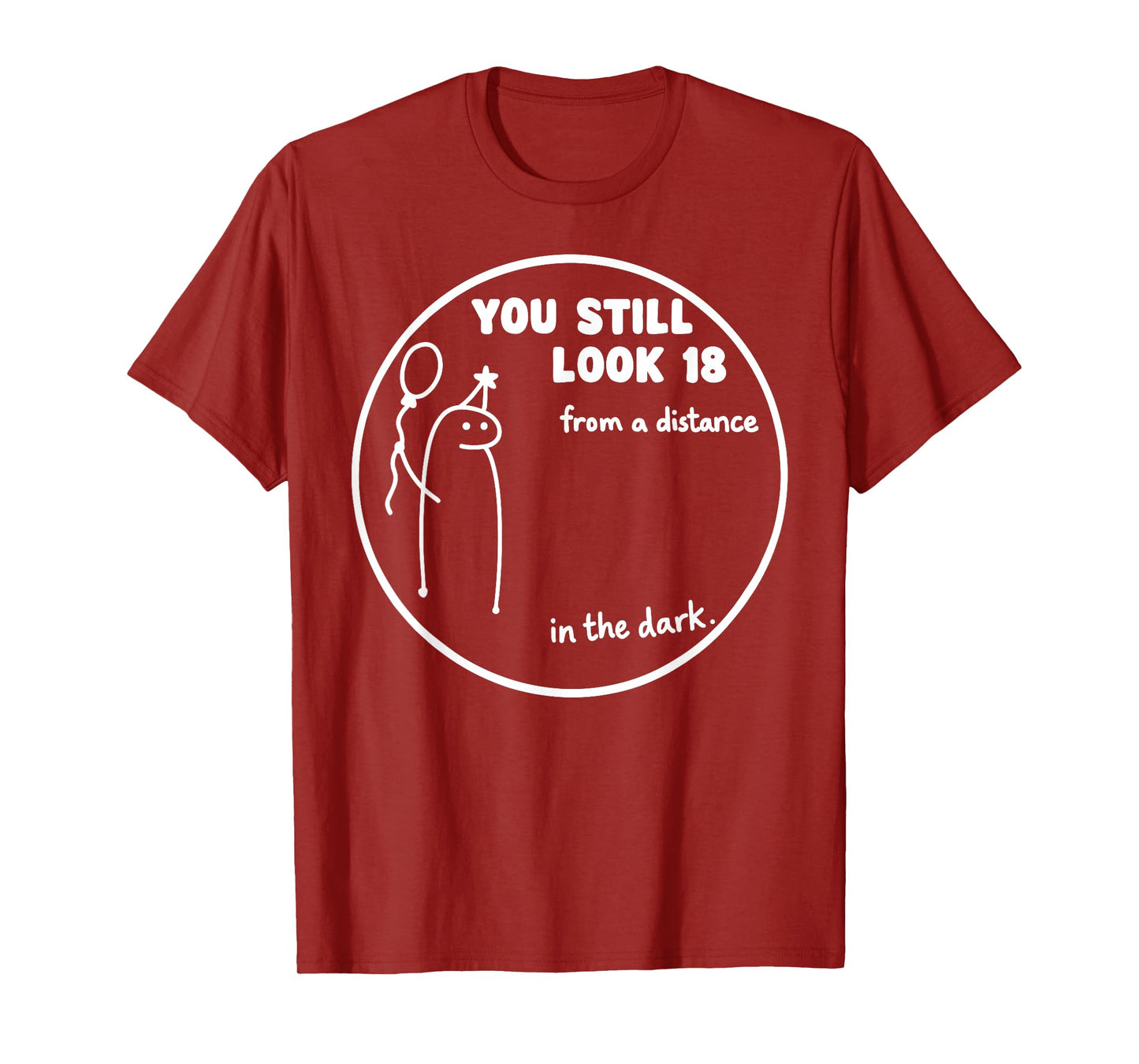 You Still Look 18 from a Distance in The Dark – Fun Birthday T-Shirt