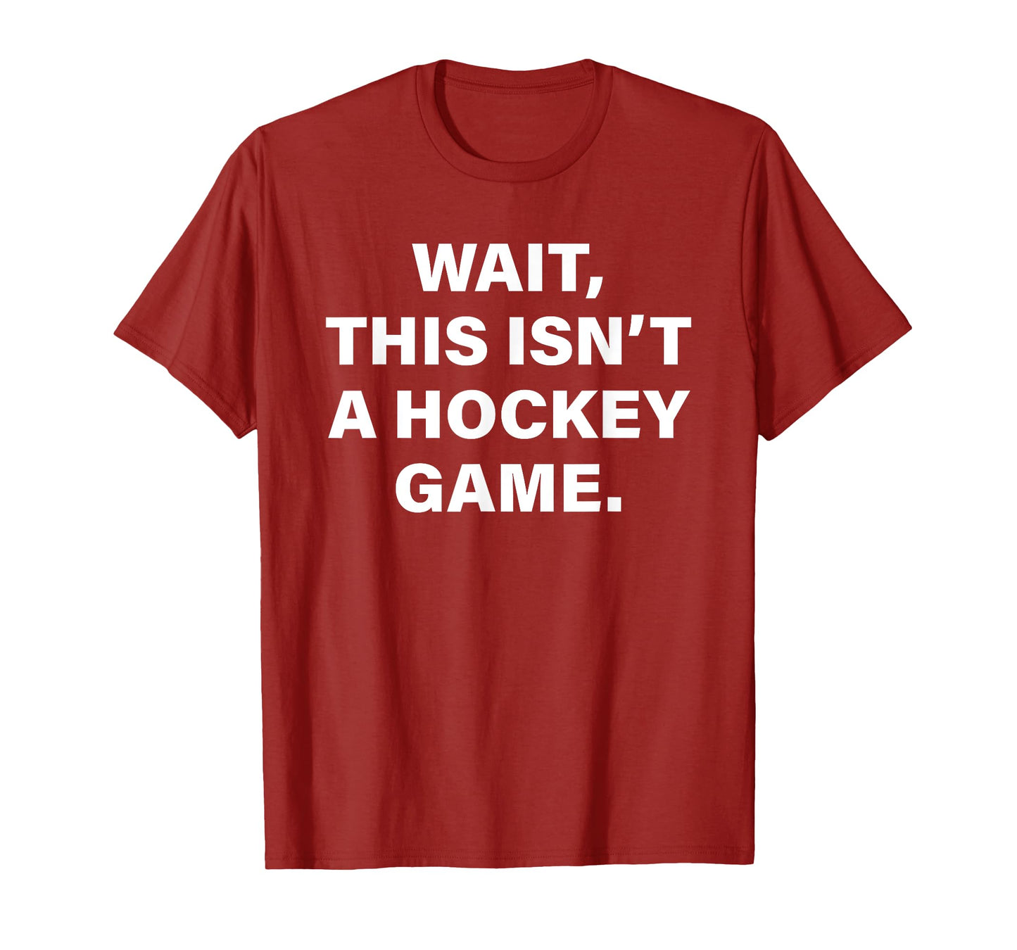 Wait This Isn't A Hockey Game T-Shirt