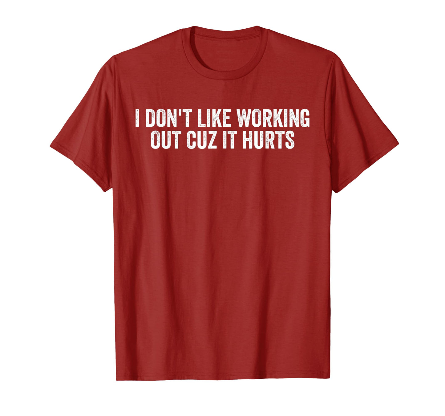 I Don't Like Working Out Cuz It Hurts T-Shirt