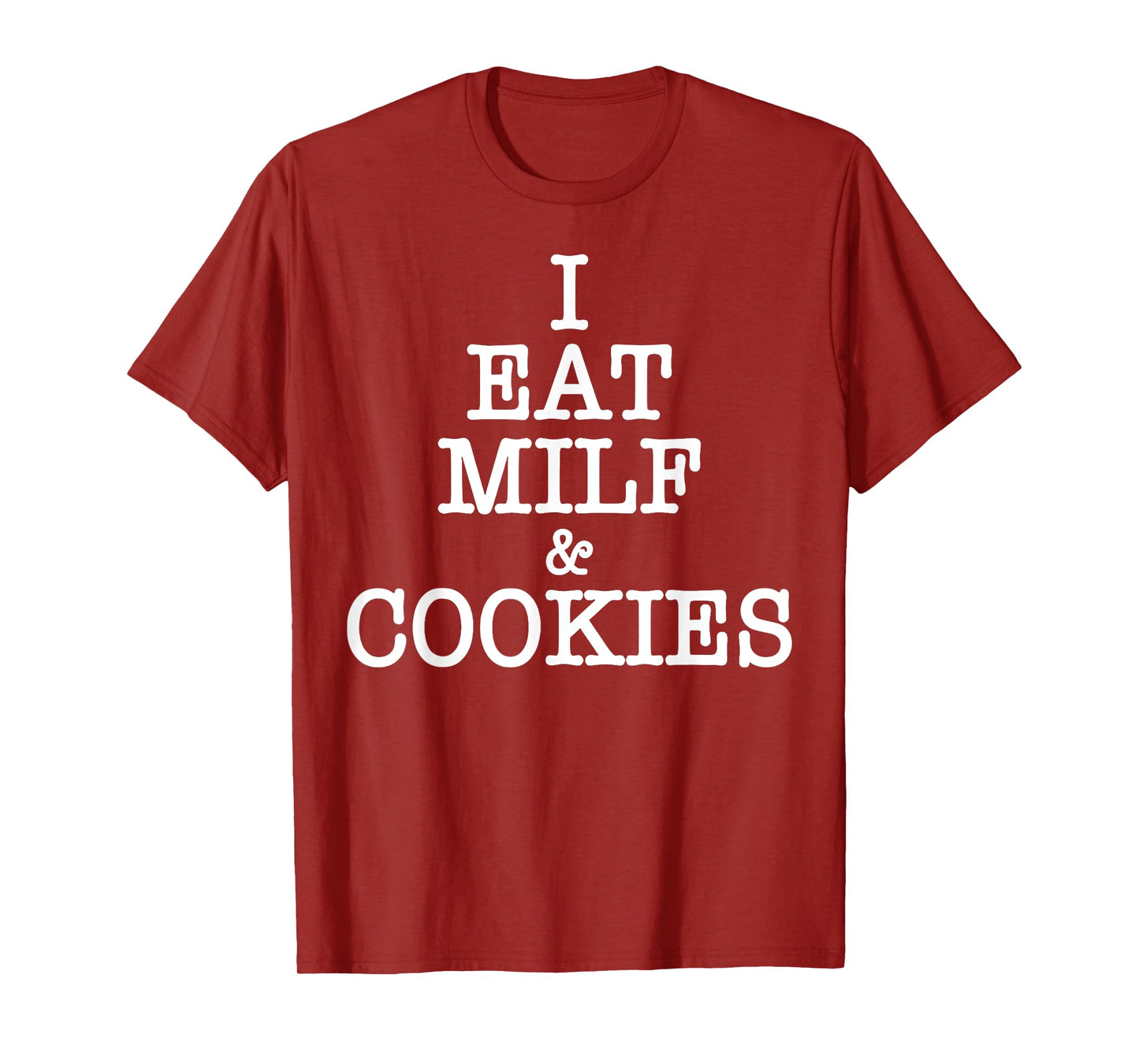 I Eat MILF & Cookies Funny Pun Adult Humor Apparel T-Shirt