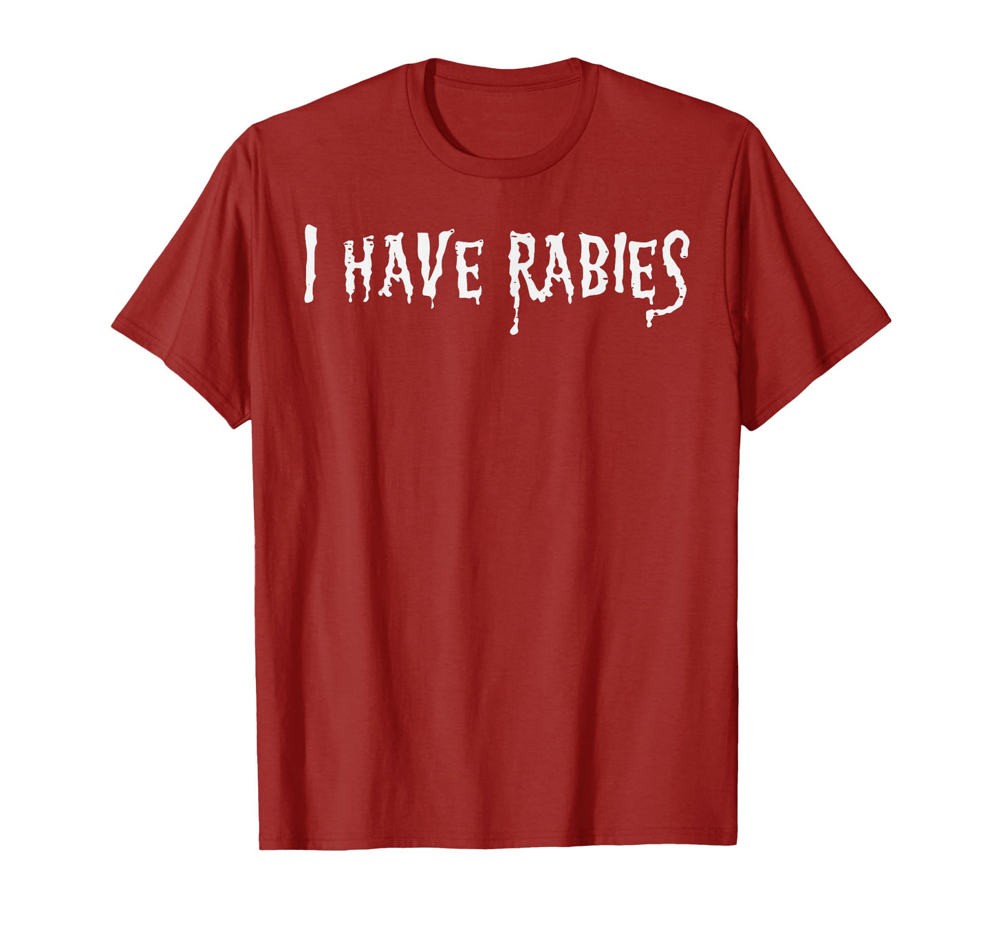 I Have Rabies Funny Saying Meme Joke Unhinged Men Women Kids T-Shirt