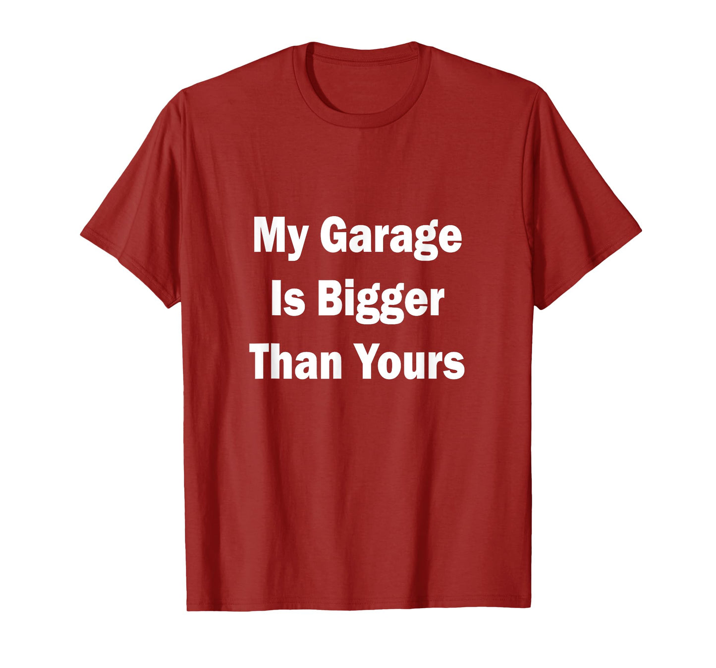 My Garage Is Bigger Than Yours Funny Quote T-Shirt