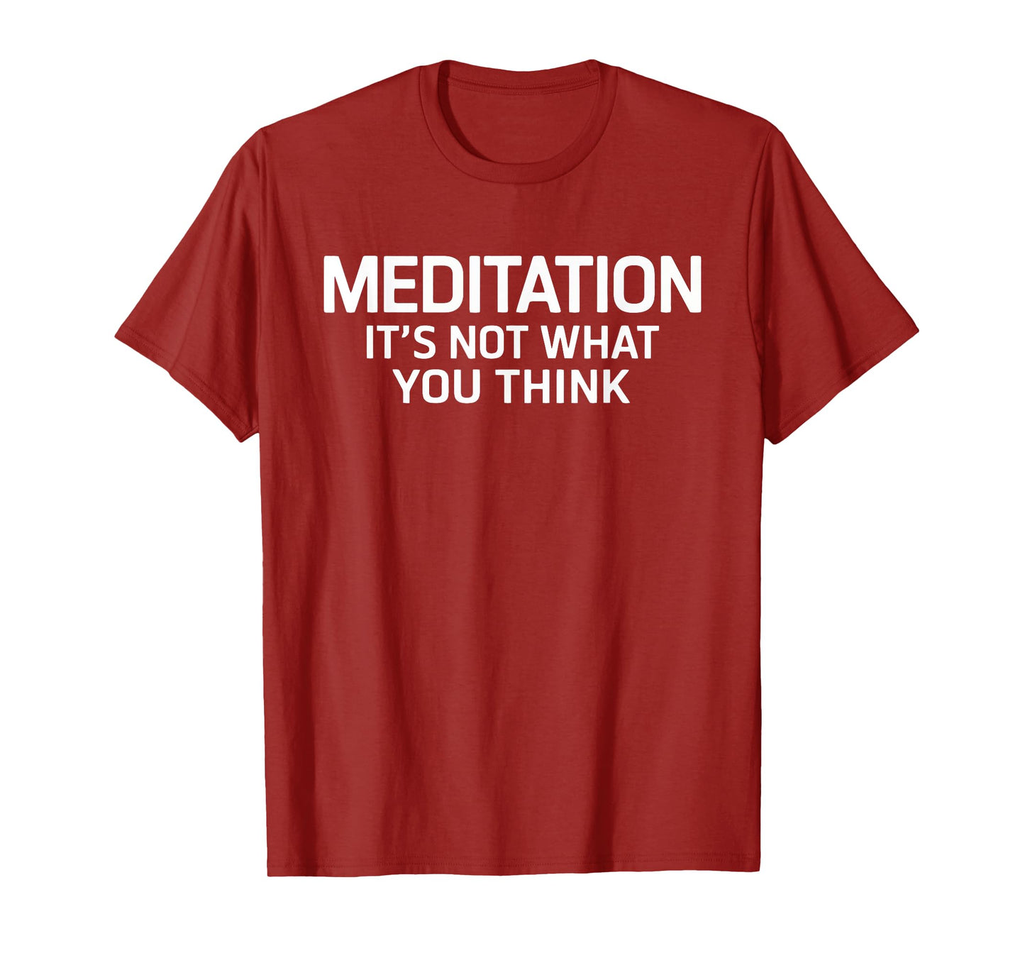 Meditation It's Not What You Think Mindfulness Quote T-Shirt