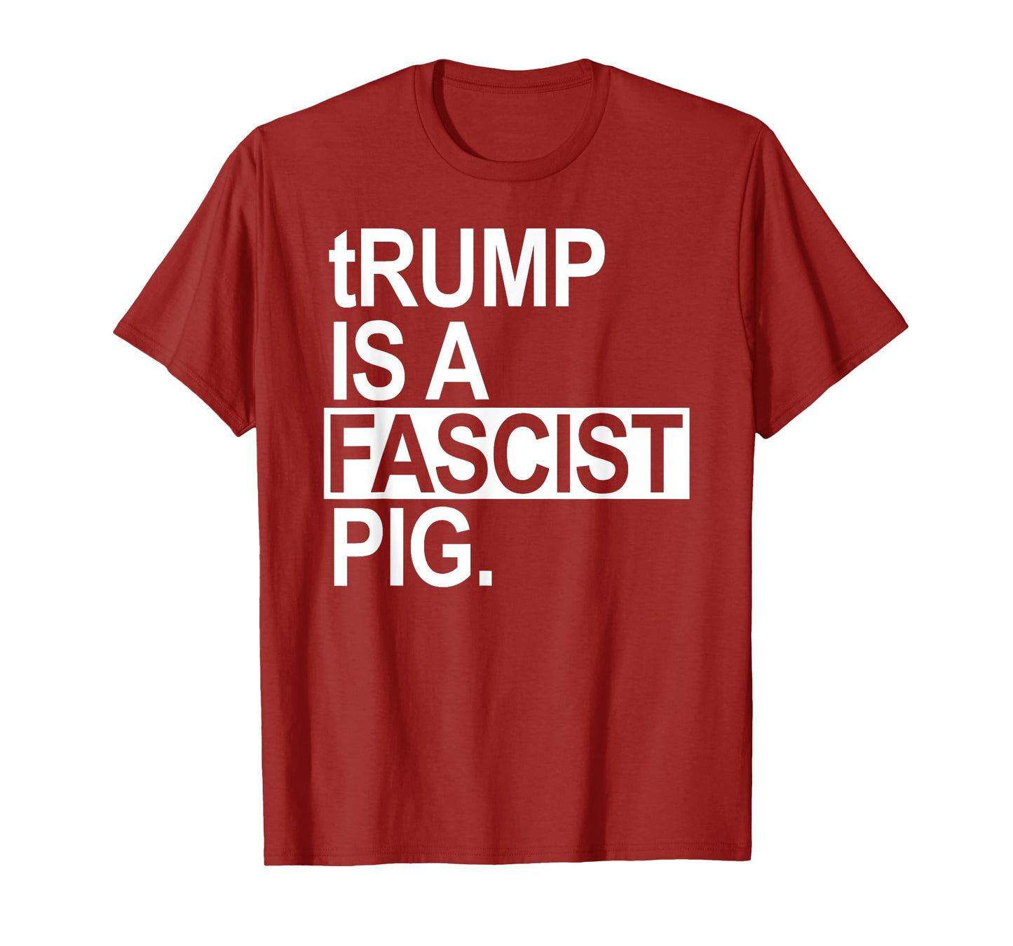 tRump is a fascist pig with a lowercase t T-Shirt