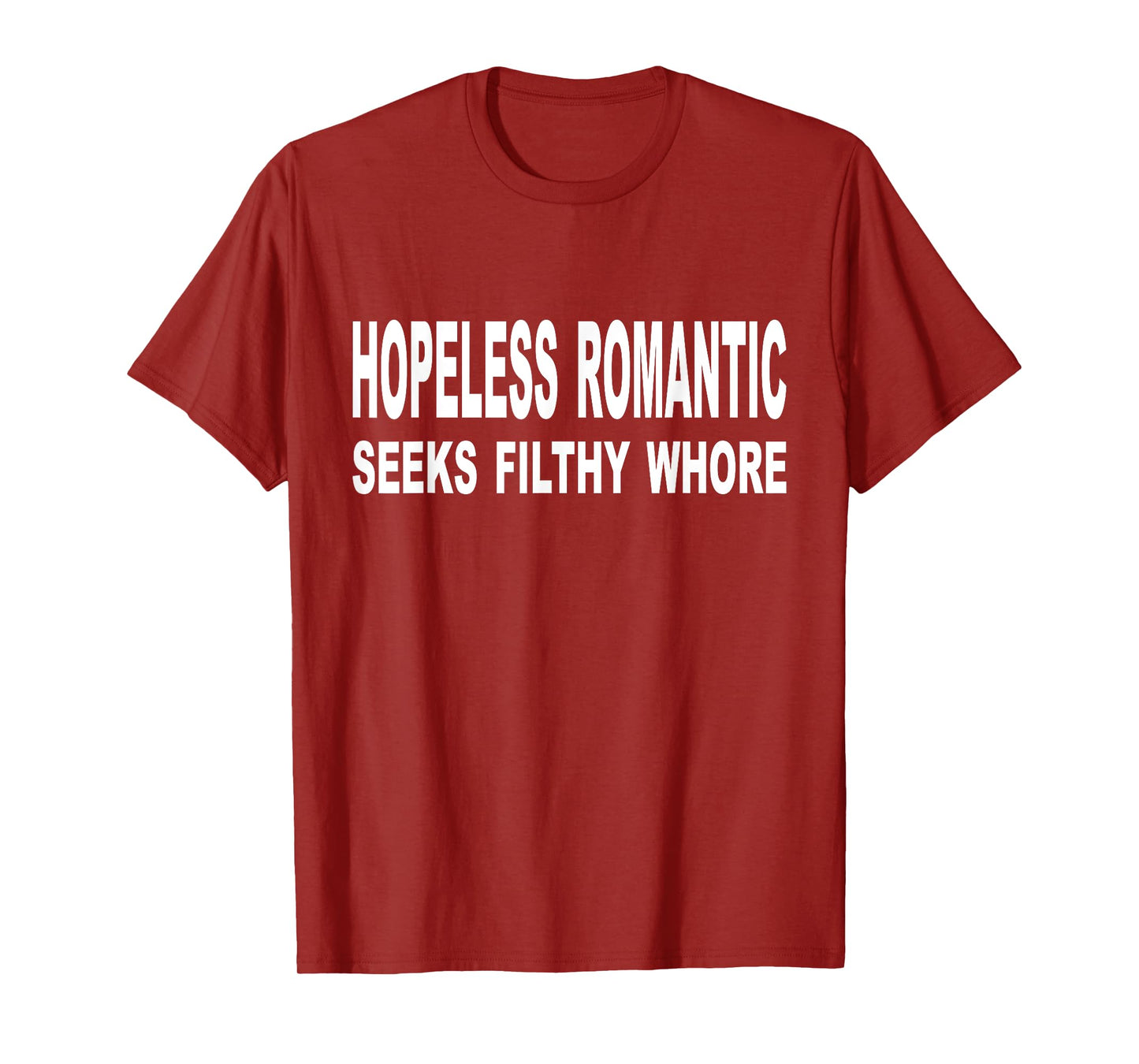 Hopeless Romantic Seeks Filthy Whore Funny Quote Adult T-Shirt