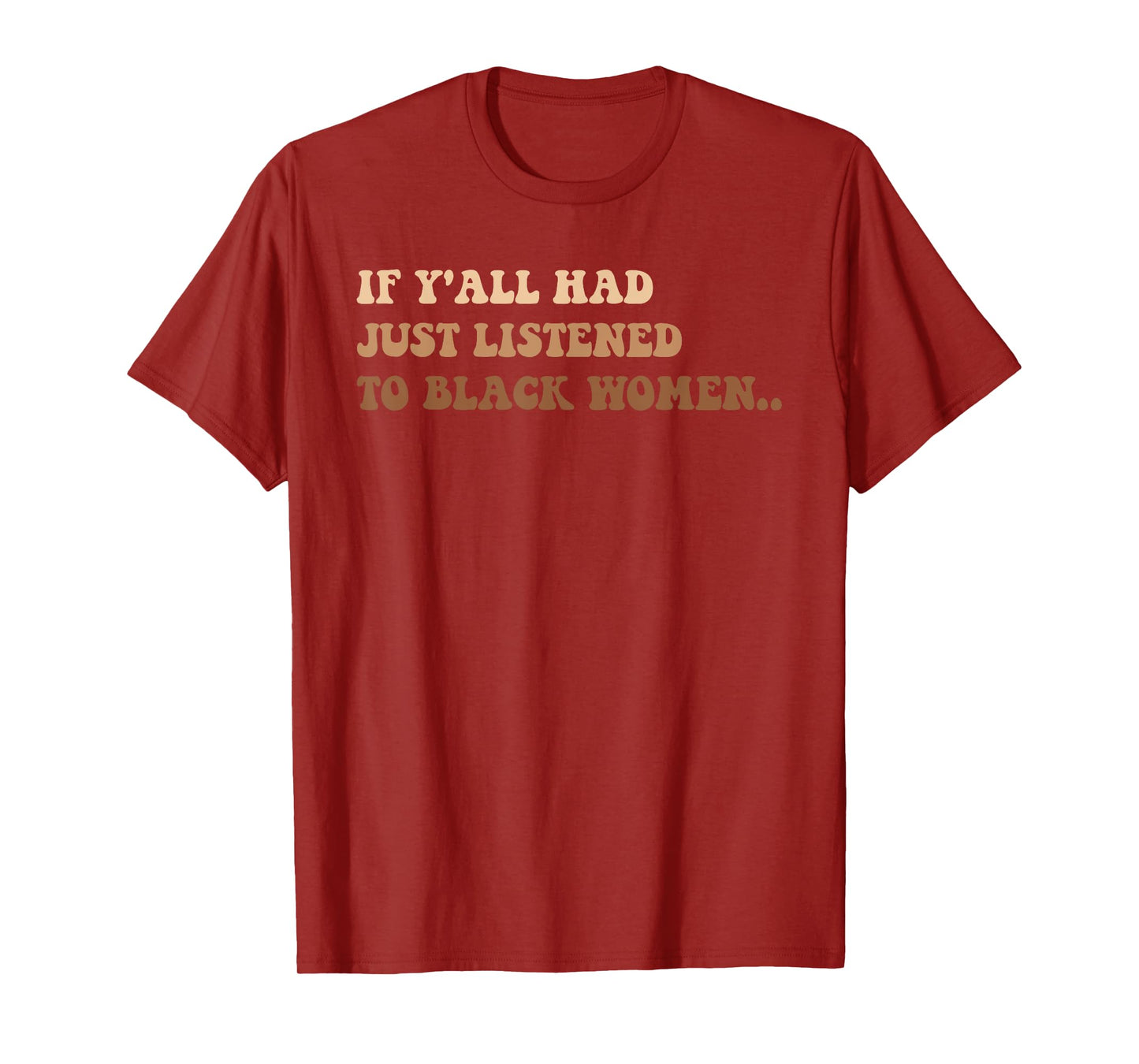 If Y'all Had Just Listened To Black Women T-Shirt