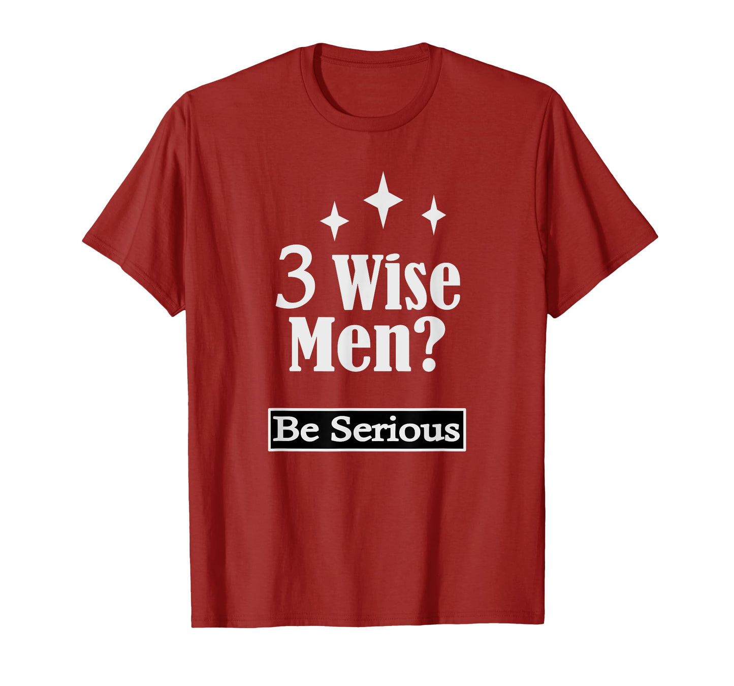 Three Wise Men Be Serious Funny Christian Women T-Shirt