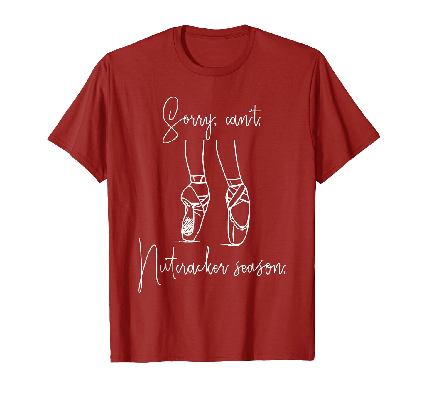 Funny Sorry Can't Nutcracker Season Ballet Girl Christmas T-Shirt